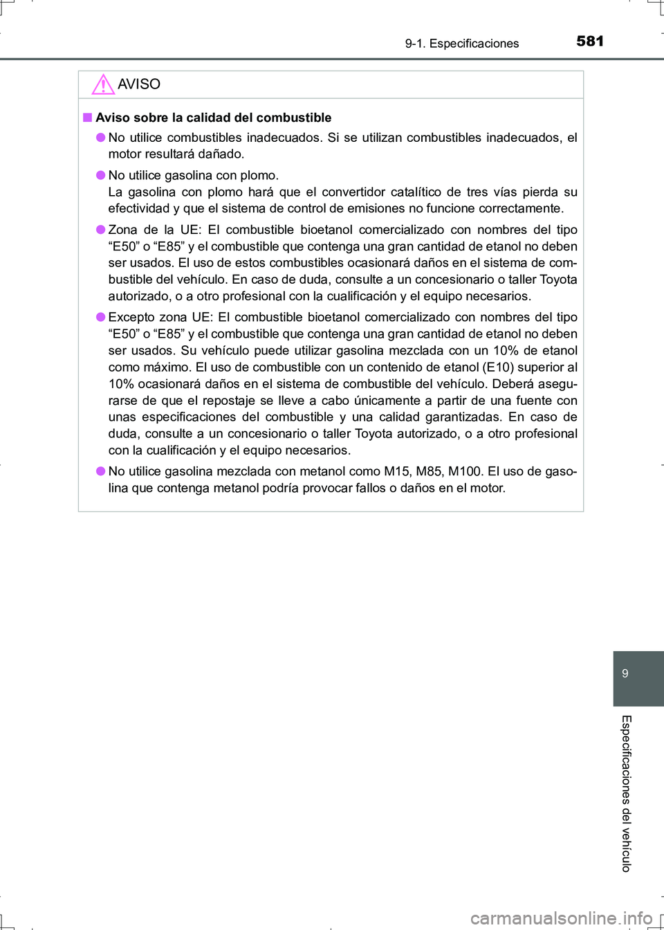 TOYOTA AURIS HYBRID 2017 Manual del propietario (in Spanish) 581
9
9-1. Especificaciones
Especificaciones del vehículo
UK_AURIS_HV_HB_ES (OM12L10S)
AV I S O
■Aviso sobre la calidad del combustible
●No utilice combustibles inadecuados. Si se utilizan combus TOYOTA AURIS HYBRID 2017 Manual del propietario (in Spanish) 581
9
9-1. Especificaciones
Especificaciones del vehículo
UK_AURIS_HV_HB_ES (OM12L10S)
AV I S O
■Aviso sobre la calidad del combustible
●No utilice combustibles inadecuados. Si se utilizan combus