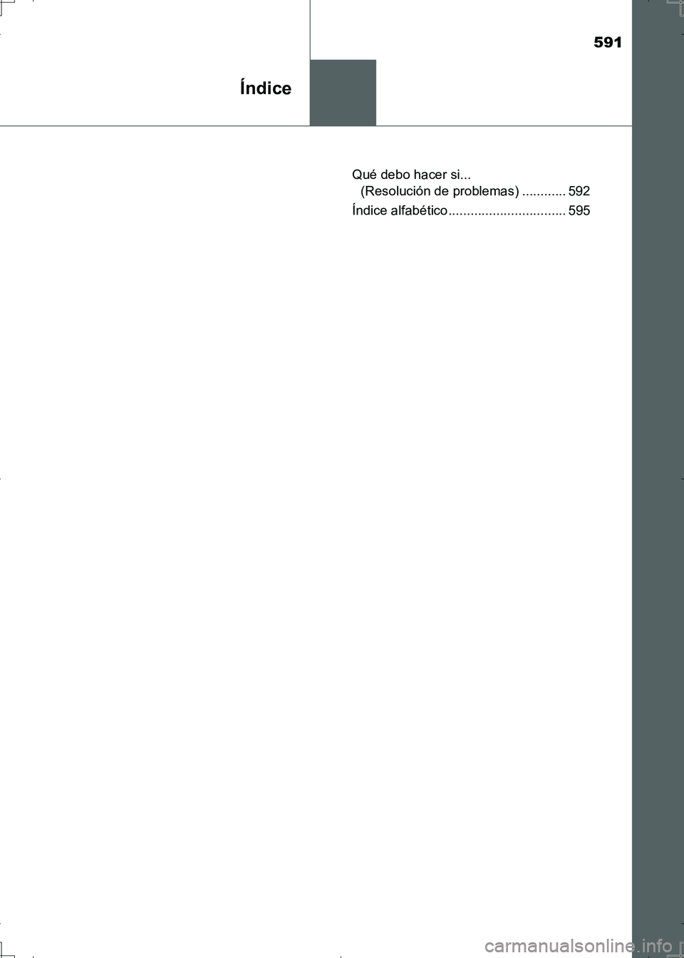 TOYOTA AURIS HYBRID 2017 Manual del propietario (in Spanish) 591
Índice
UK_AURIS_HV_HB_ES (OM12L10S)Qué debo hacer si...
(Resolución de problemas) ............ 592
Índice alfabético ................................ 595
UK AURIS_HV_HB_OM_Spanish_OM12L10S.b TOYOTA AURIS HYBRID 2017 Manual del propietario (in Spanish) 591
Índice
UK_AURIS_HV_HB_ES (OM12L10S)Qué debo hacer si...
(Resolución de problemas) ............ 592
Índice alfabético ................................ 595
UK AURIS_HV_HB_OM_Spanish_OM12L10S.b