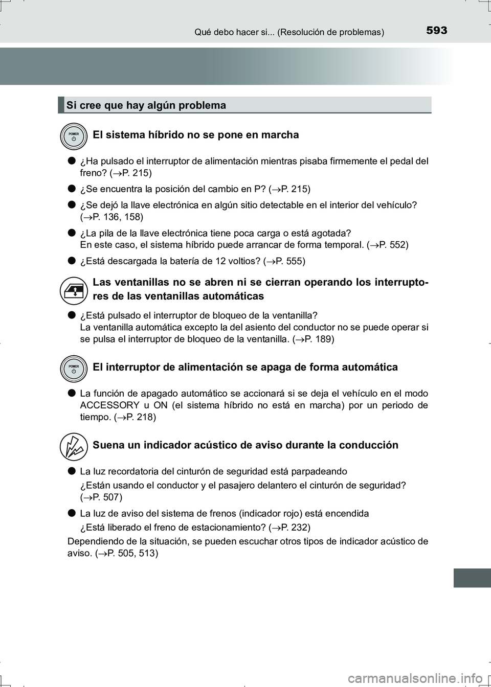 TOYOTA AURIS HYBRID 2017 Manual del propietario (in Spanish) 593Qué debo hacer si... (Resolución de problemas)
UK_AURIS_HV_HB_ES (OM12L10S)
●¿Ha pulsado el interruptor de alimentación mientras pisaba firmemente el pedal del
freno? (P. 215)
●¿Se encu TOYOTA AURIS HYBRID 2017 Manual del propietario (in Spanish) 593Qué debo hacer si... (Resolución de problemas)
UK_AURIS_HV_HB_ES (OM12L10S)
●¿Ha pulsado el interruptor de alimentación mientras pisaba firmemente el pedal del
freno? (P. 215)
●¿Se encu
