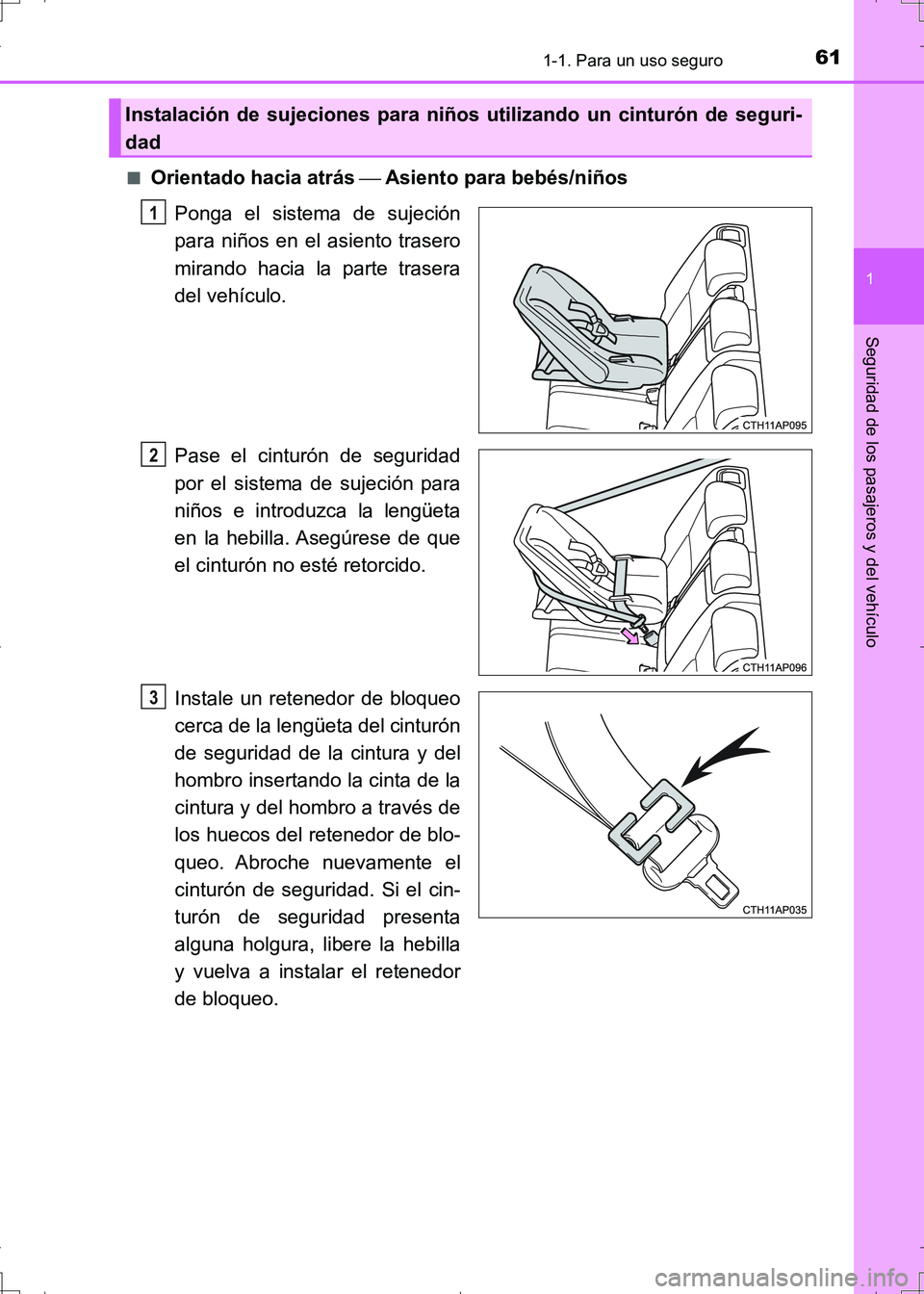 TOYOTA AURIS HYBRID 2017  Manual del propietario (in Spanish) 611-1. Para un uso seguro
1
Seguridad de los pasajeros y del vehículo
UK_AURIS_HV_HB_ES (OM12L10S)■
Orientado hacia atrás  Asiento para bebés/niños
Ponga el sistema de sujeción
para niños e