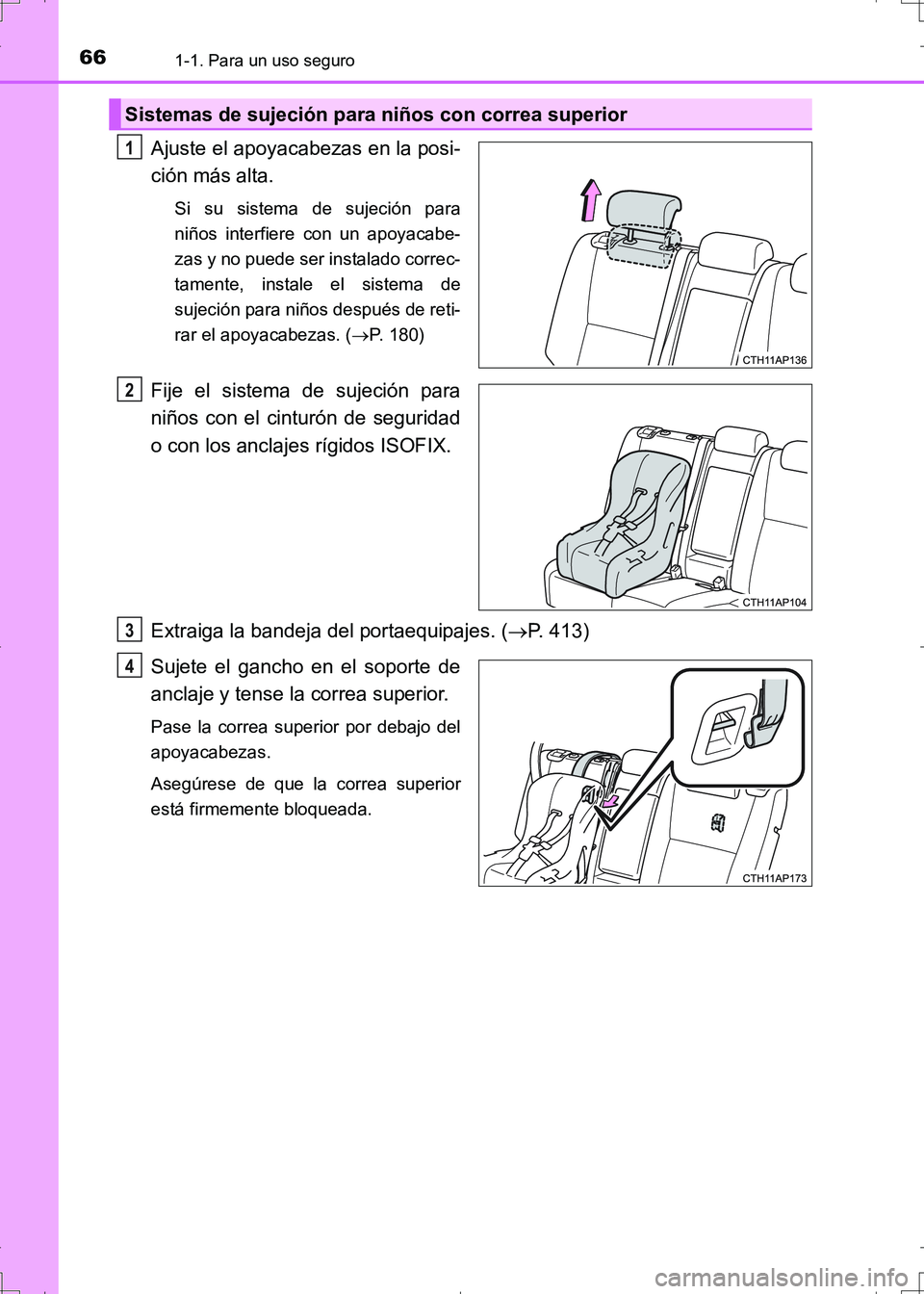 TOYOTA AURIS HYBRID 2017  Manual del propietario (in Spanish) 661-1. Para un uso seguro
UK_AURIS_HV_HB_ES (OM12L10S)
Ajuste el apoyacabezas en la posi-
ción más alta.
Si su sistema de sujeción para
niños interfiere con un apoyacabe-
zas y no puede ser instal
