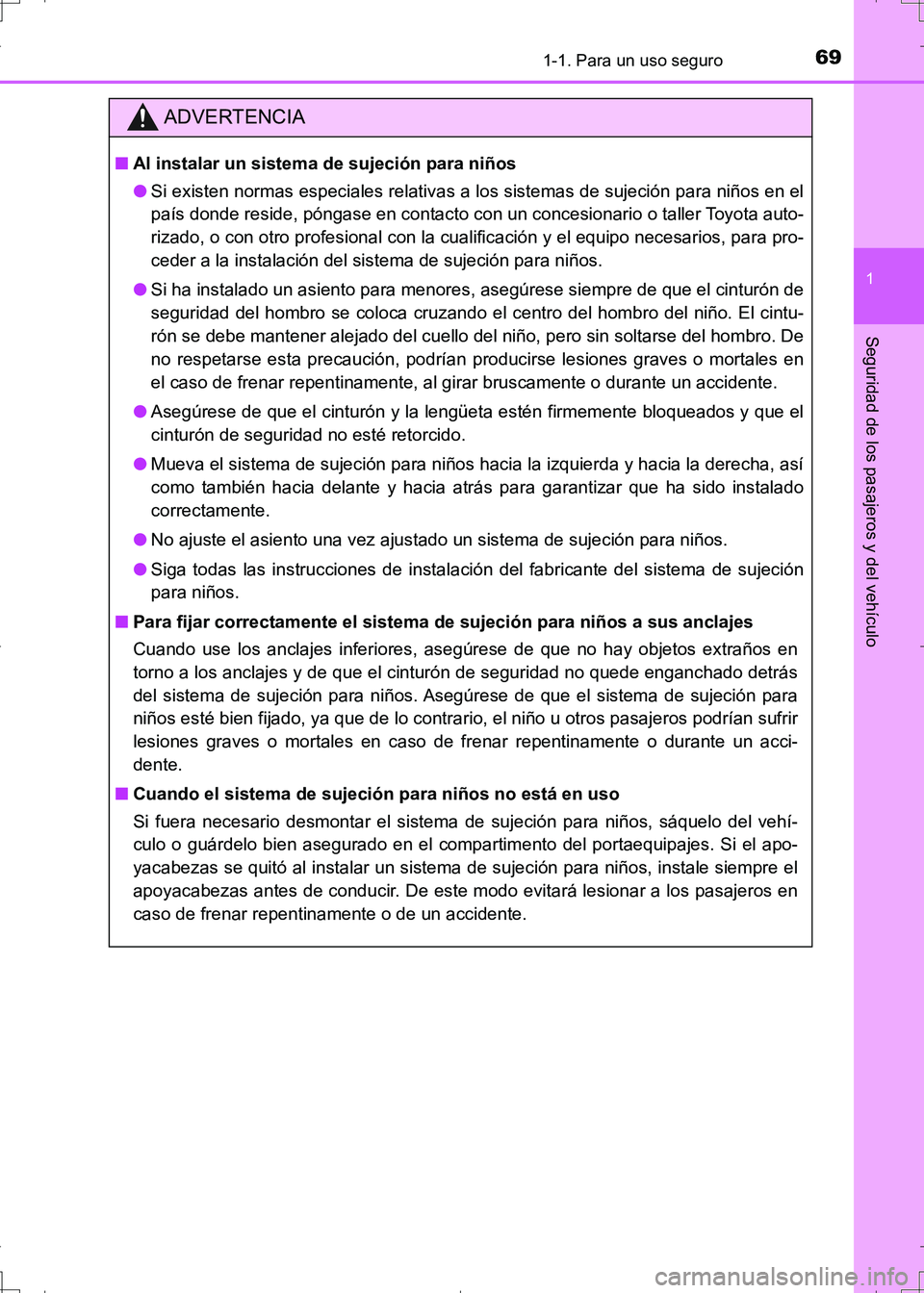 TOYOTA AURIS HYBRID 2017  Manual del propietario (in Spanish) 691-1. Para un uso seguro
1
Seguridad de los pasajeros y del vehículo
UK_AURIS_HV_HB_ES (OM12L10S)
ADVERTENCIA
■Al instalar un sistema de sujeción para niños
●Si existen normas especiales relat