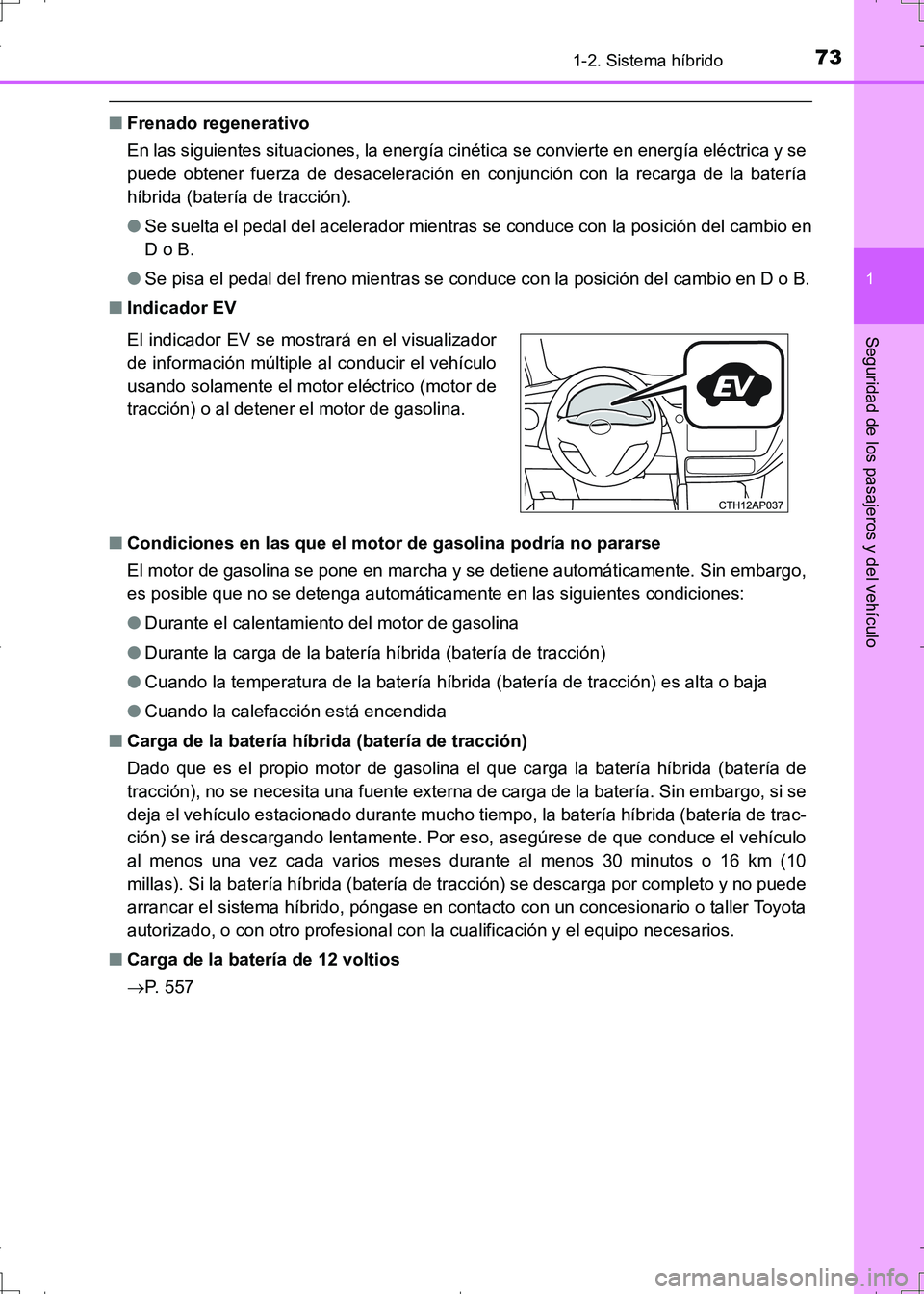 TOYOTA AURIS HYBRID 2017 Manual del propietario (in Spanish) 731-2. Sistema híbrido
1
Seguridad de los pasajeros y del vehículo
UK_AURIS_HV_HB_ES (OM12L10S)
■Frenado regenerativo
En las siguientes situaciones, la energía cinética se convierte en energía TOYOTA AURIS HYBRID 2017 Manual del propietario (in Spanish) 731-2. Sistema híbrido
1
Seguridad de los pasajeros y del vehículo
UK_AURIS_HV_HB_ES (OM12L10S)
■Frenado regenerativo
En las siguientes situaciones, la energía cinética se convierte en energía