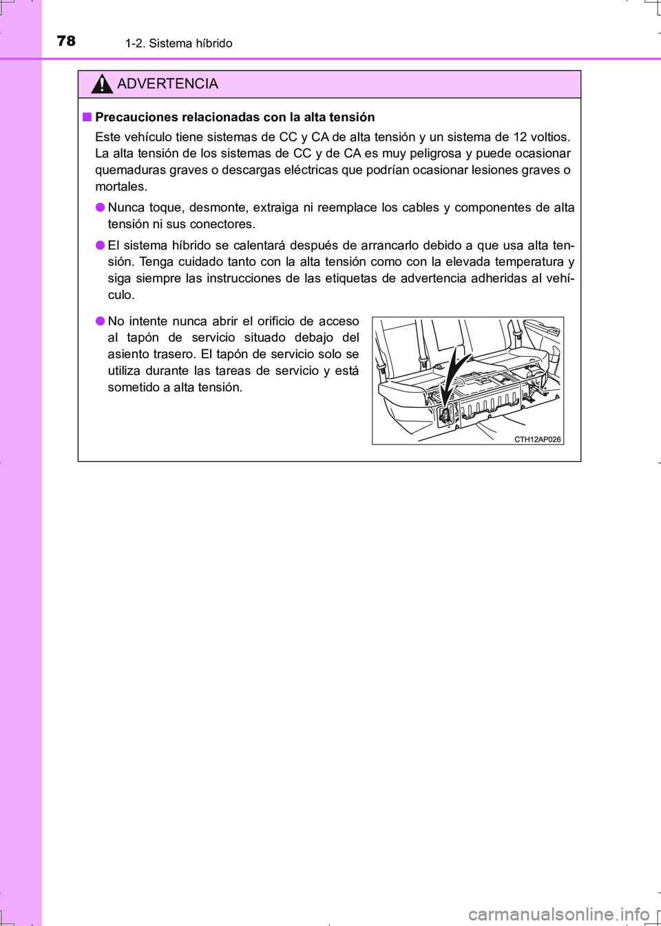 TOYOTA AURIS HYBRID 2017 Manual del propietario (in Spanish) 781-2. Sistema híbrido
UK_AURIS_HV_HB_ES (OM12L10S)
ADVERTENCIA
■Precauciones relacionadas con la alta tensión
Este vehículo tiene sistemas de CC y CA de alta tensión y un sistema de 12 voltios. TOYOTA AURIS HYBRID 2017 Manual del propietario (in Spanish) 781-2. Sistema híbrido
UK_AURIS_HV_HB_ES (OM12L10S)
ADVERTENCIA
■Precauciones relacionadas con la alta tensión
Este vehículo tiene sistemas de CC y CA de alta tensión y un sistema de 12 voltios.