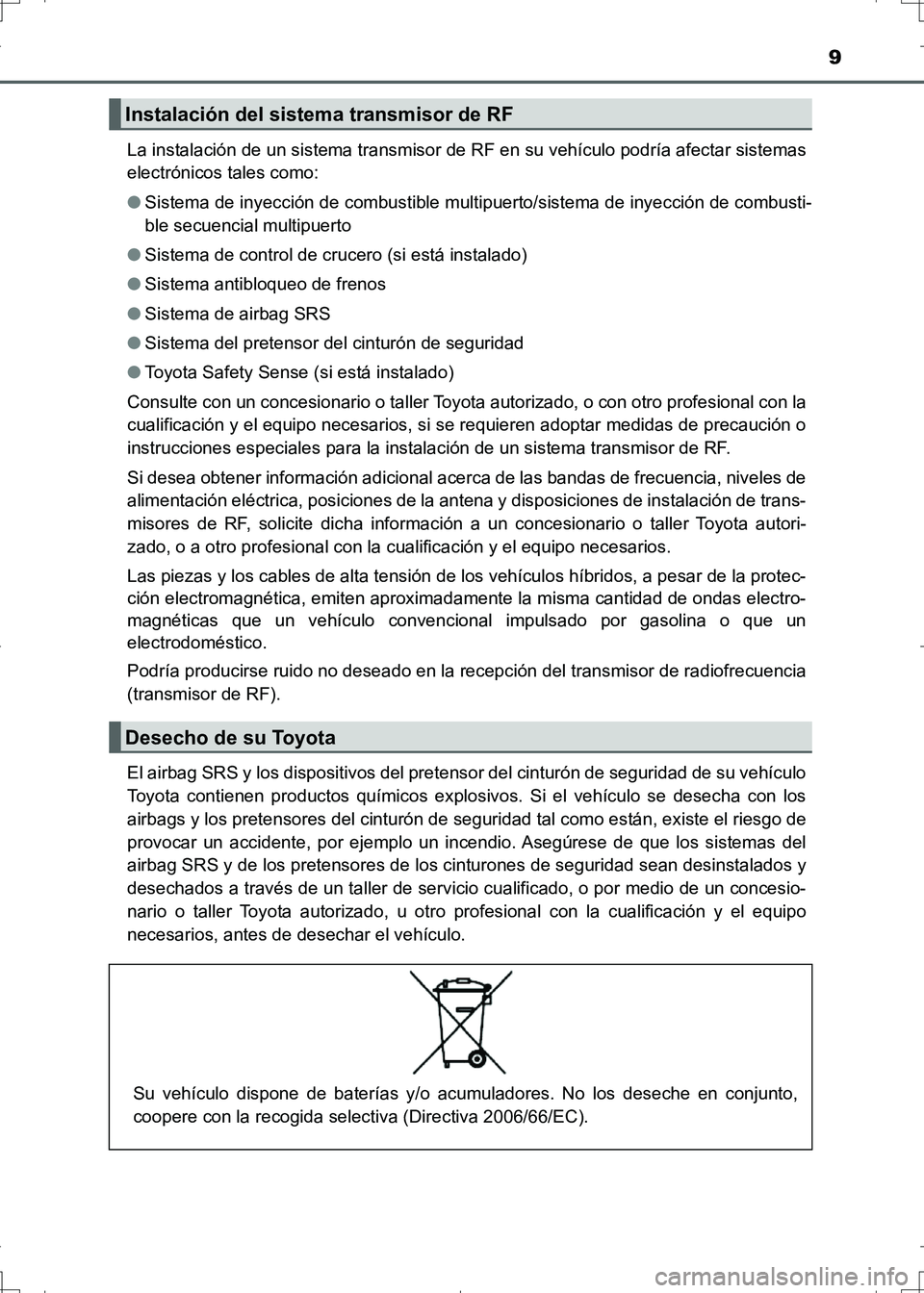 TOYOTA AURIS HYBRID 2017 Manual del propietario (in Spanish) 9
UK_AURIS_HV_HB_ES (OM12L10S)La instalación de un sistema transmisor de RF en su vehículo podría afectar sistemas
electrónicos tales como:
●Sistema de inyección de combustible multipuerto/sist TOYOTA AURIS HYBRID 2017 Manual del propietario (in Spanish) 9
UK_AURIS_HV_HB_ES (OM12L10S)La instalación de un sistema transmisor de RF en su vehículo podría afectar sistemas
electrónicos tales como:
●Sistema de inyección de combustible multipuerto/sist
