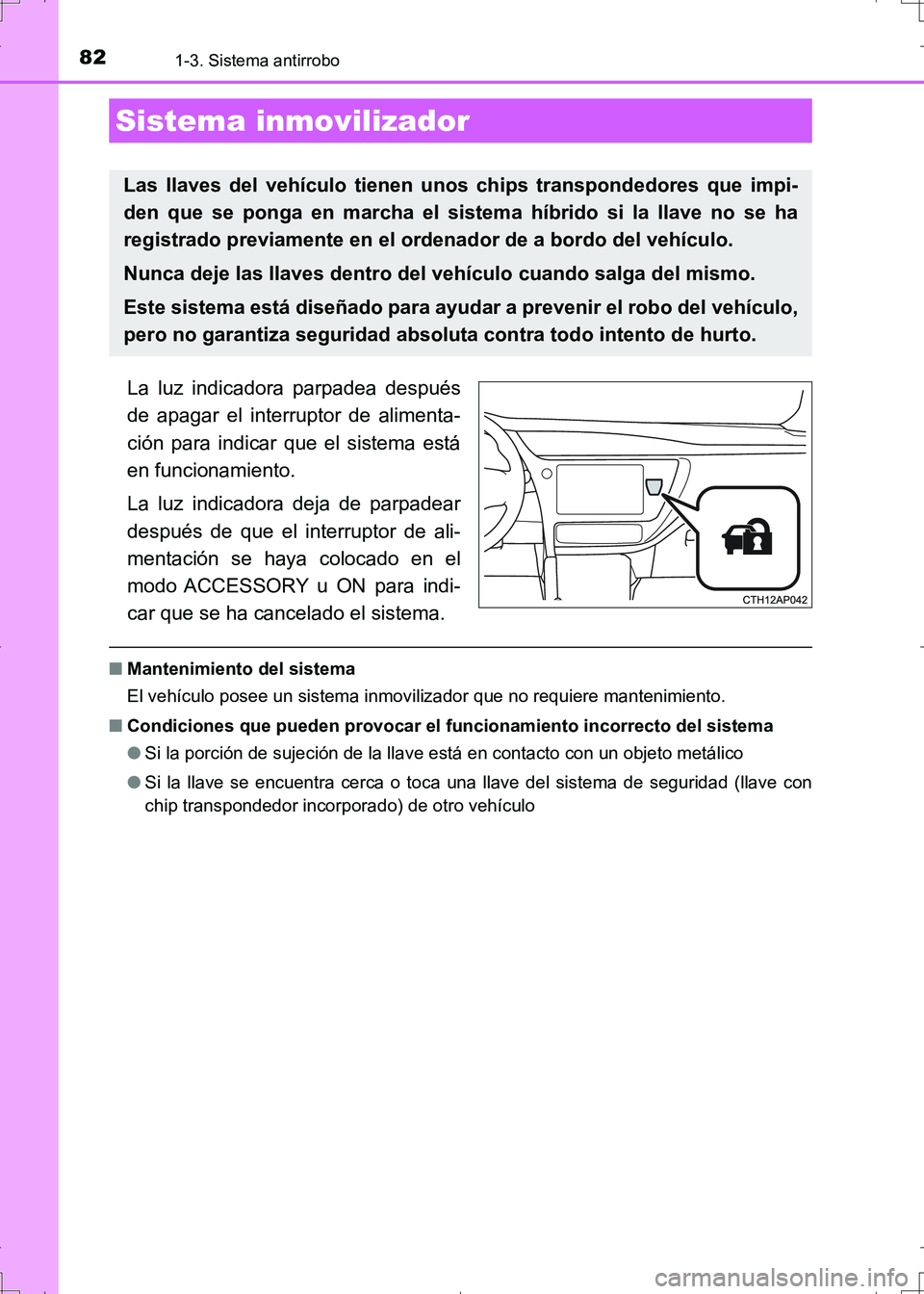 TOYOTA AURIS HYBRID 2017 Manual del propietario (in Spanish) 82
UK_AURIS_HV_HB_ES (OM12L10S)
1-3. Sistema antirrobo
La luz indicadora parpadea después
de apagar el interruptor de alimenta-
ción para indicar que el sistema está
en funcionamiento.
La luz indic TOYOTA AURIS HYBRID 2017 Manual del propietario (in Spanish) 82
UK_AURIS_HV_HB_ES (OM12L10S)
1-3. Sistema antirrobo
La luz indicadora parpadea después
de apagar el interruptor de alimenta-
ción para indicar que el sistema está
en funcionamiento.
La luz indic