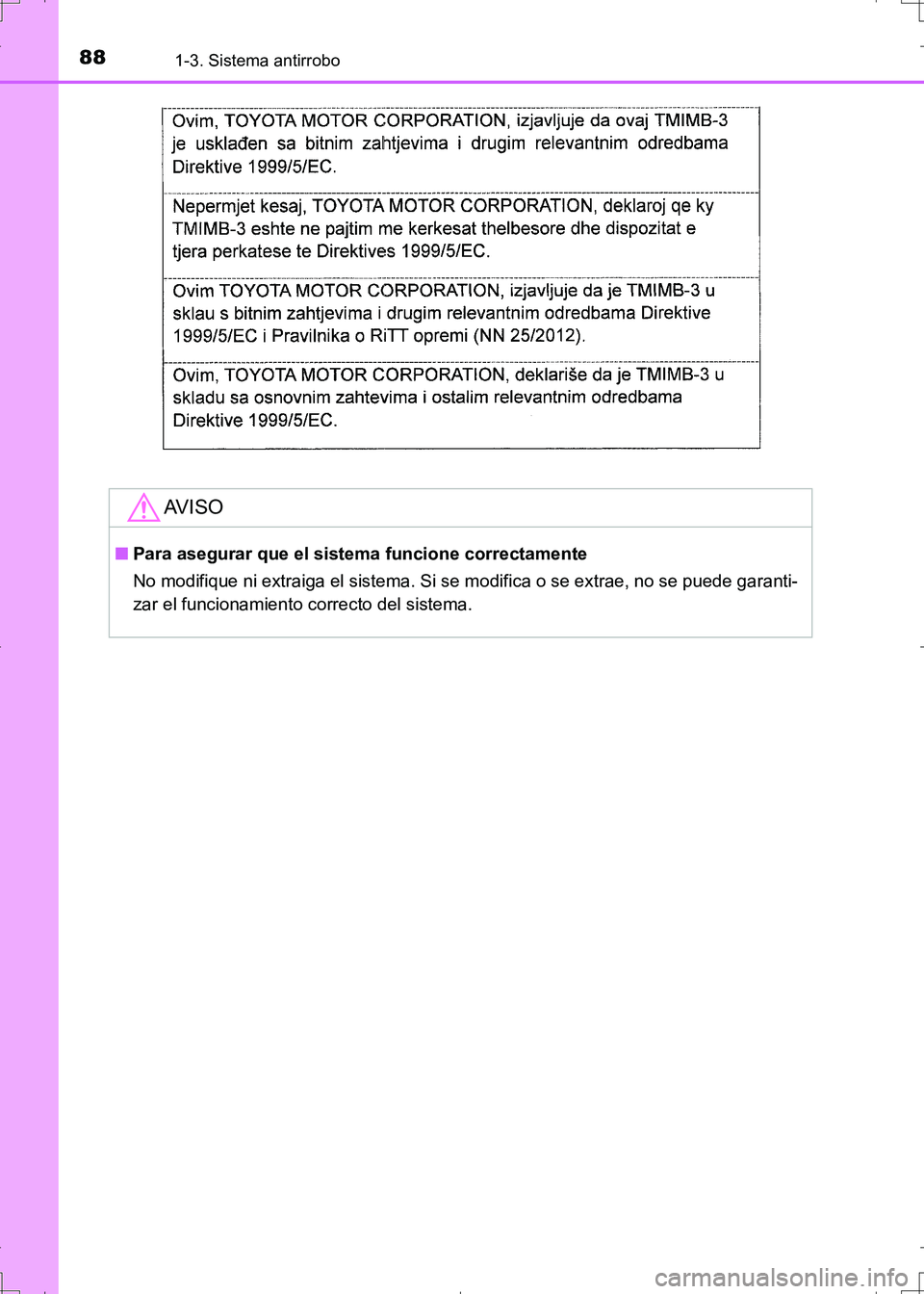 TOYOTA AURIS HYBRID 2017  Manual del propietario (in Spanish) 881-3. Sistema antirrobo
UK_AURIS_HV_HB_ES (OM12L10S)
AV I S O
■Para asegurar que el sistema funcione correctamente
No modifique ni extraiga el sistema. Si se modifica o se extrae, no se puede garan