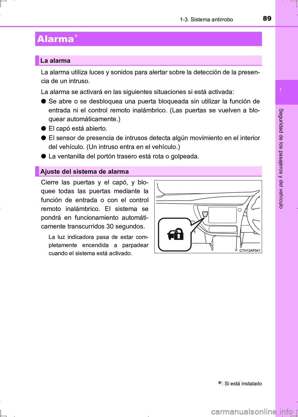 TOYOTA AURIS HYBRID 2017 Manual del propietario (in Spanish) 891-3. Sistema antirrobo
1
Seguridad de los pasajeros y del vehículo
UK_AURIS_HV_HB_ES (OM12L10S)
La alarma utiliza luces y sonidos para alertar sobre la detección de la presen-
cia de un intruso.
L TOYOTA AURIS HYBRID 2017 Manual del propietario (in Spanish) 891-3. Sistema antirrobo
1
Seguridad de los pasajeros y del vehículo
UK_AURIS_HV_HB_ES (OM12L10S)
La alarma utiliza luces y sonidos para alertar sobre la detección de la presen-
cia de un intruso.
L