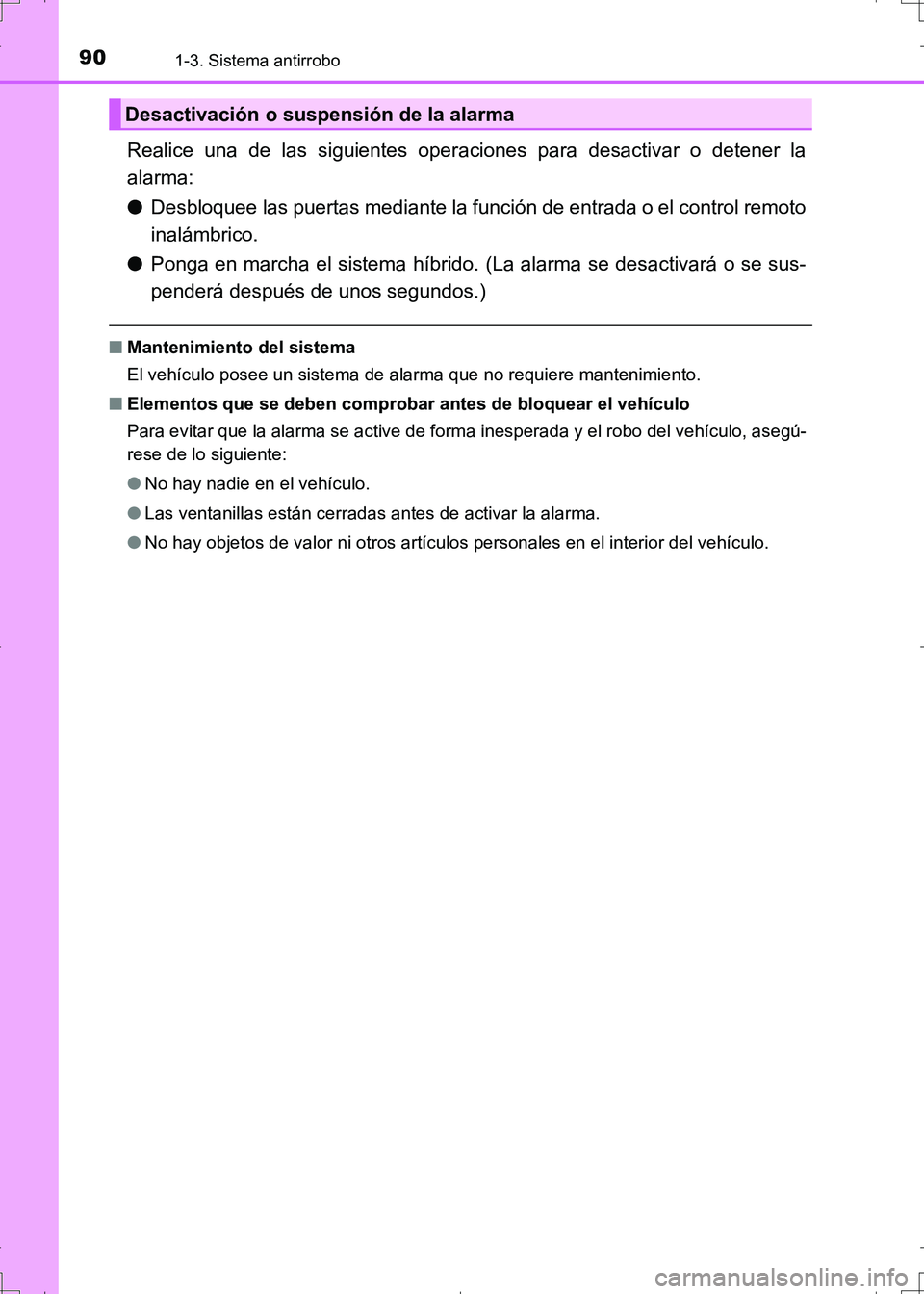TOYOTA AURIS HYBRID 2017  Manual del propietario (in Spanish) 901-3. Sistema antirrobo
UK_AURIS_HV_HB_ES (OM12L10S)
Realice una de las siguientes operaciones para desactivar o detener la
alarma:
●Desbloquee las puertas mediante la función de entrada o el cont