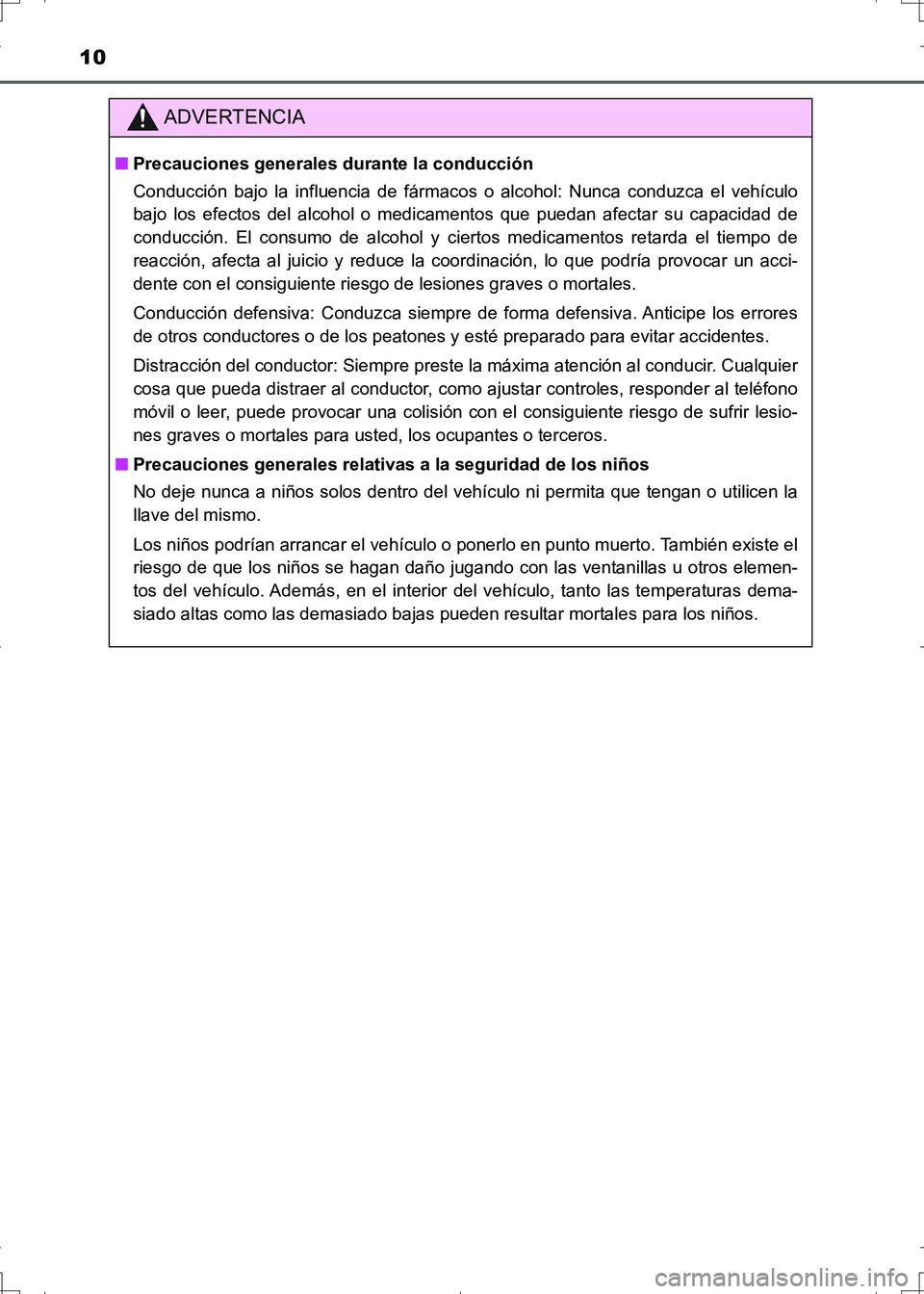 TOYOTA AURIS HYBRID 2017 Manual del propietario (in Spanish) 10
UK_AURIS_HV_HB_ES (OM12L10S)
ADVERTENCIA
■Precauciones generales durante la conducción
Conducción bajo la influencia de fármacos o alcohol: Nunca conduzca el vehículo
bajo los efectos del alc TOYOTA AURIS HYBRID 2017 Manual del propietario (in Spanish) 10
UK_AURIS_HV_HB_ES (OM12L10S)
ADVERTENCIA
■Precauciones generales durante la conducción
Conducción bajo la influencia de fármacos o alcohol: Nunca conduzca el vehículo
bajo los efectos del alc