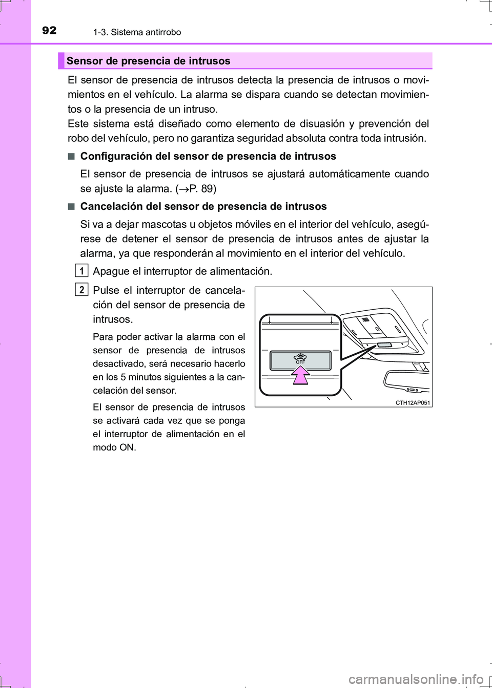 TOYOTA AURIS HYBRID 2017 Manual del propietario (in Spanish) 921-3. Sistema antirrobo
UK_AURIS_HV_HB_ES (OM12L10S)
El sensor de presencia de intrusos detecta la presencia de intrusos o movi-
mientos en el vehículo. La alarma se dispara cuando se detectan movim TOYOTA AURIS HYBRID 2017 Manual del propietario (in Spanish) 921-3. Sistema antirrobo
UK_AURIS_HV_HB_ES (OM12L10S)
El sensor de presencia de intrusos detecta la presencia de intrusos o movi-
mientos en el vehículo. La alarma se dispara cuando se detectan movim