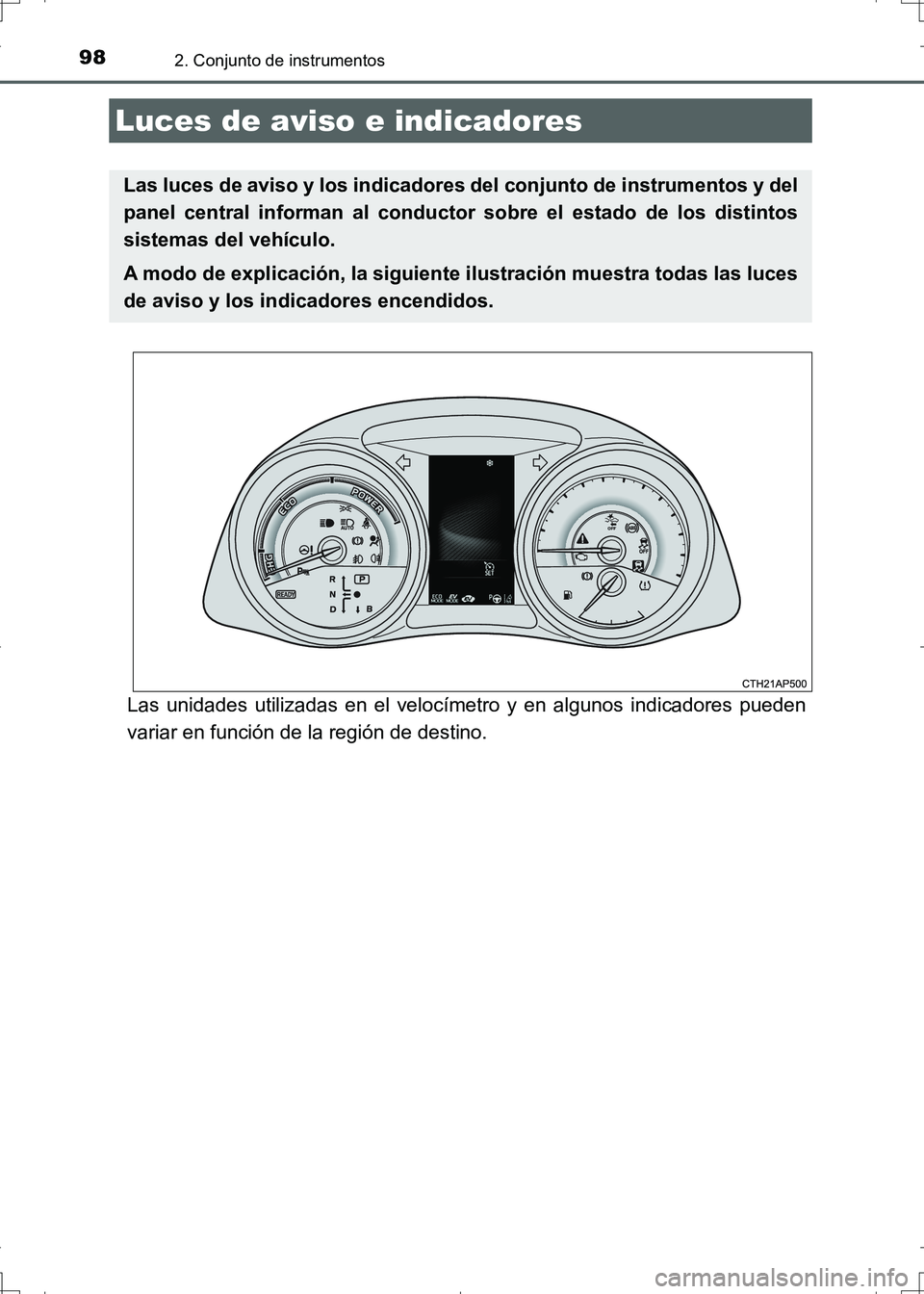 TOYOTA AURIS HYBRID 2017 Manual del propietario (in Spanish) 98
UK_AURIS_HV_HB_ES (OM12L10S)
2. Conjunto de instrumentos
Las unidades utilizadas en el velocímetro y en algunos indicadores pueden
variar en función de la región de destino.
Luces de aviso e ind TOYOTA AURIS HYBRID 2017 Manual del propietario (in Spanish) 98
UK_AURIS_HV_HB_ES (OM12L10S)
2. Conjunto de instrumentos
Las unidades utilizadas en el velocímetro y en algunos indicadores pueden
variar en función de la región de destino.
Luces de aviso e ind