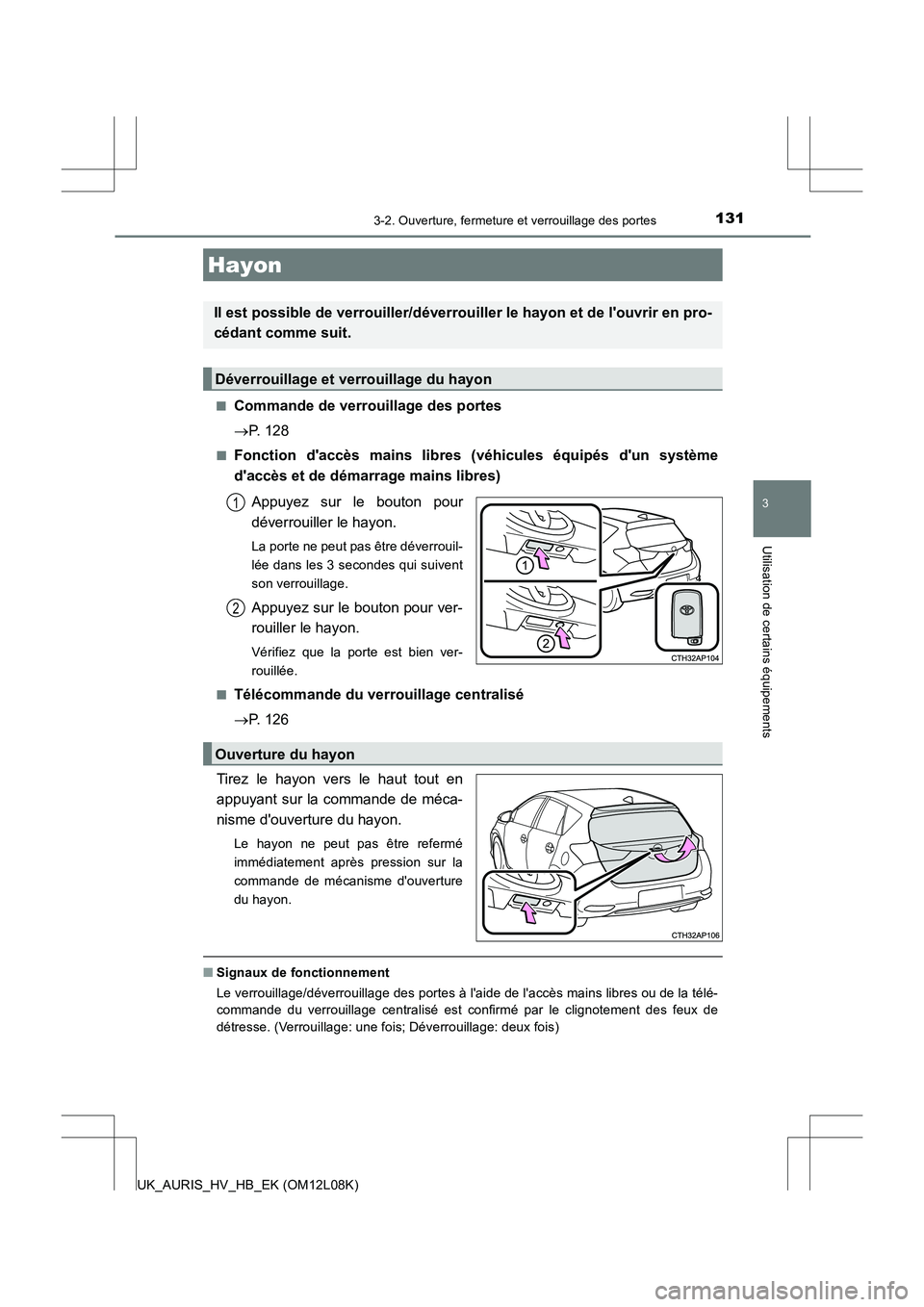TOYOTA AURIS HYBRID 2017  Manuel du propriétaire (in French) 1313-2. Ouverture, fermeture et verrouillage des portes
3
Utilisation de certains équipements
UK_AURIS_HV_HB_EK (OM12L08K) 
■Commande de verrouillage des portes 
 P. 128
■Fonction daccès mai