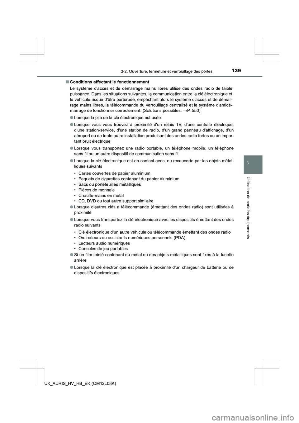 TOYOTA AURIS HYBRID 2017  Manuel du propriétaire (in French) 1393-2. Ouverture, fermeture et verrouillage des portes
3
Utilisation de certains équipements
UK_AURIS_HV_HB_EK (OM12L08K) 
■ Conditions affectant le fonctionnement 
Le système daccès et de dém