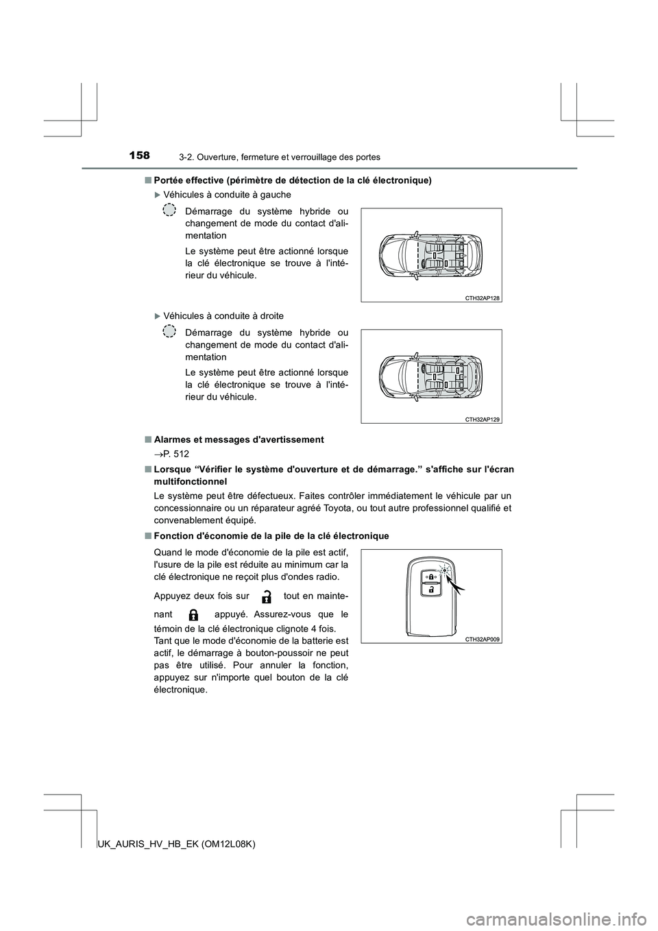 TOYOTA AURIS HYBRID 2017  Manuel du propriétaire (in French) 1583-2. Ouverture, fermeture et verrouillage des portes
UK_AURIS_HV_HB_EK (OM12L08K) 
■ Portée effective (périmètre de détection de la clé électronique)
Véhicules à conduite à gauche
