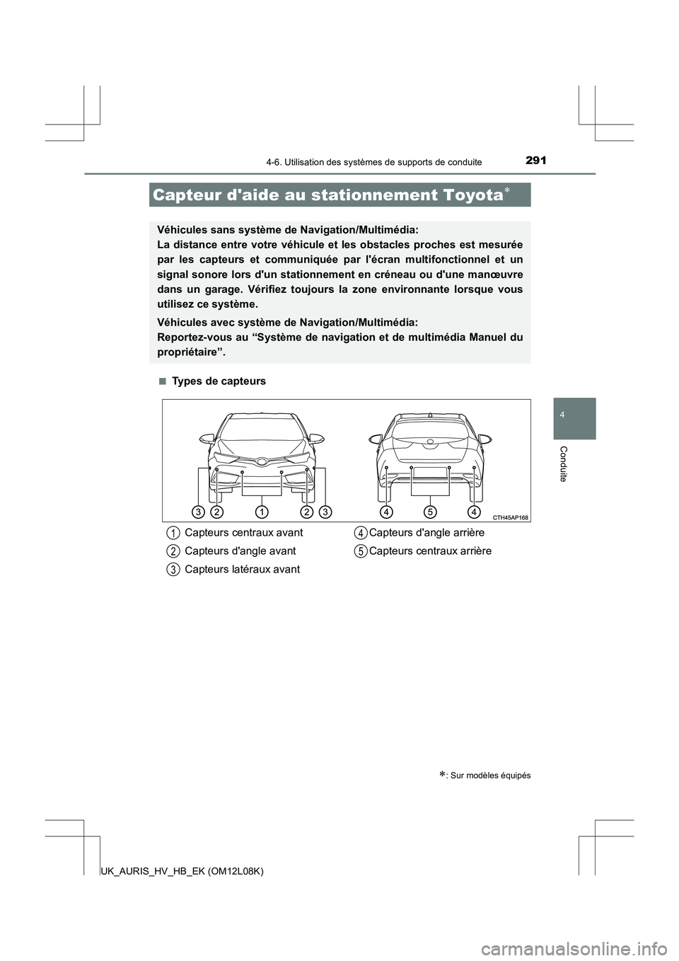 TOYOTA AURIS HYBRID 2017  Manuel du propriétaire (in French) 2914-6. Utilisation des systèmes de supports de conduite
4
Conduite
UK_AURIS_HV_HB_EK (OM12L08K) 
■Types de capteurs
Capteur daide au stationnement Toyota
: Sur modèles équipés
Véhicules