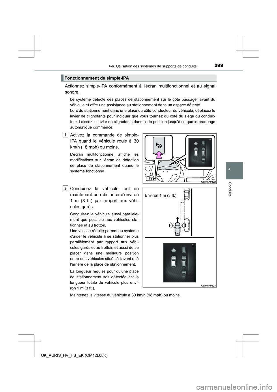 TOYOTA AURIS HYBRID 2017  Manuel du propriétaire (in French) 2994-6. Utilisation des systèmes de supports de conduite
4
Conduite
UK_AURIS_HV_HB_EK (OM12L08K)
Actionnez simple-IPA conformément à lécran multifonctionnel et au signal 
sonore.
Le système dét