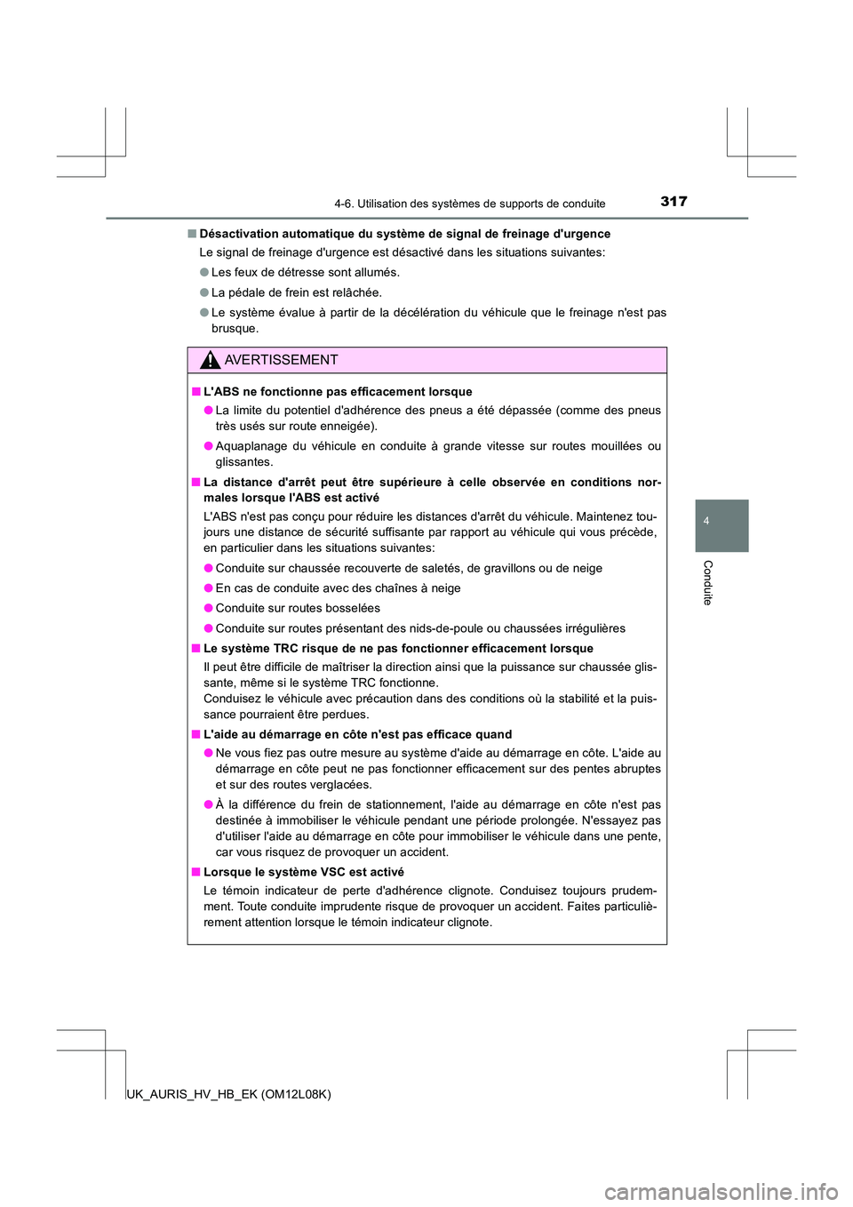 TOYOTA AURIS HYBRID 2017 Manuel du propriétaire (in French) 3174-6. Utilisation des systèmes de supports de conduite
4
Conduite
UK_AURIS_HV_HB_EK (OM12L08K)
■ Désactivation automatique du système de signal de freinage durgence
Le signal de freinage du TOYOTA AURIS HYBRID 2017 Manuel du propriétaire (in French) 3174-6. Utilisation des systèmes de supports de conduite
4
Conduite
UK_AURIS_HV_HB_EK (OM12L08K)
■ Désactivation automatique du système de signal de freinage durgence
Le signal de freinage du