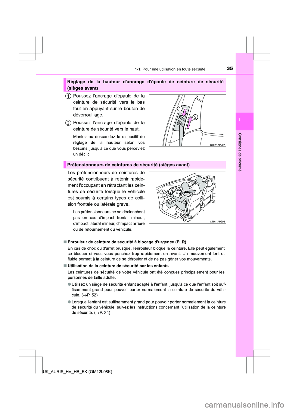 TOYOTA AURIS HYBRID 2017  Manuel du propriétaire (in French) 351-1. Pour une utilisation en toute sécurité
1
Consignes de sécurité
UK_AURIS_HV_HB_EK (OM12L08K)
Poussez lancrage dépaule de la 
ceinture de sécurité vers le bas 
tout en appuyant sur le bo