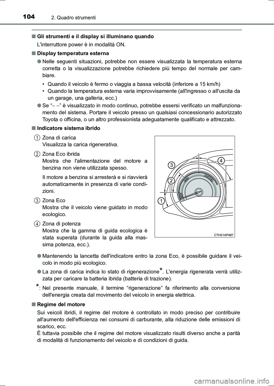 TOYOTA AURIS HYBRID 2017 Manuale duso (in Italian) 1042. Quadro strumenti
UK_AURIS_HV_HB_EL (OM12L11L)
■Gli strumenti e il display si illuminano quando
Linterruttore power è in modalità ON.
■Display temperatura esterna
●Nelle seguenti situazi TOYOTA AURIS HYBRID 2017 Manuale duso (in Italian) 1042. Quadro strumenti
UK_AURIS_HV_HB_EL (OM12L11L)
■Gli strumenti e il display si illuminano quando
Linterruttore power è in modalità ON.
■Display temperatura esterna
●Nelle seguenti situazi