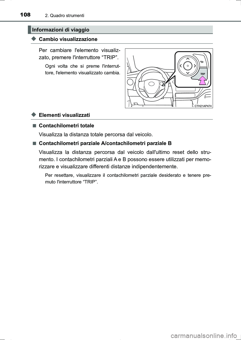 TOYOTA AURIS HYBRID 2017 Manuale duso (in Italian) 1082. Quadro strumenti
UK_AURIS_HV_HB_EL (OM12L11L)
◆Cambio visualizzazione
Per cambiare lelemento visualiz-
zato, premere linterruttore “TRIP”.
Ogni volta che si preme linterrut-
tore, lele TOYOTA AURIS HYBRID 2017 Manuale duso (in Italian) 1082. Quadro strumenti
UK_AURIS_HV_HB_EL (OM12L11L)
◆Cambio visualizzazione
Per cambiare lelemento visualiz-
zato, premere linterruttore “TRIP”.
Ogni volta che si preme linterrut-
tore, lele
