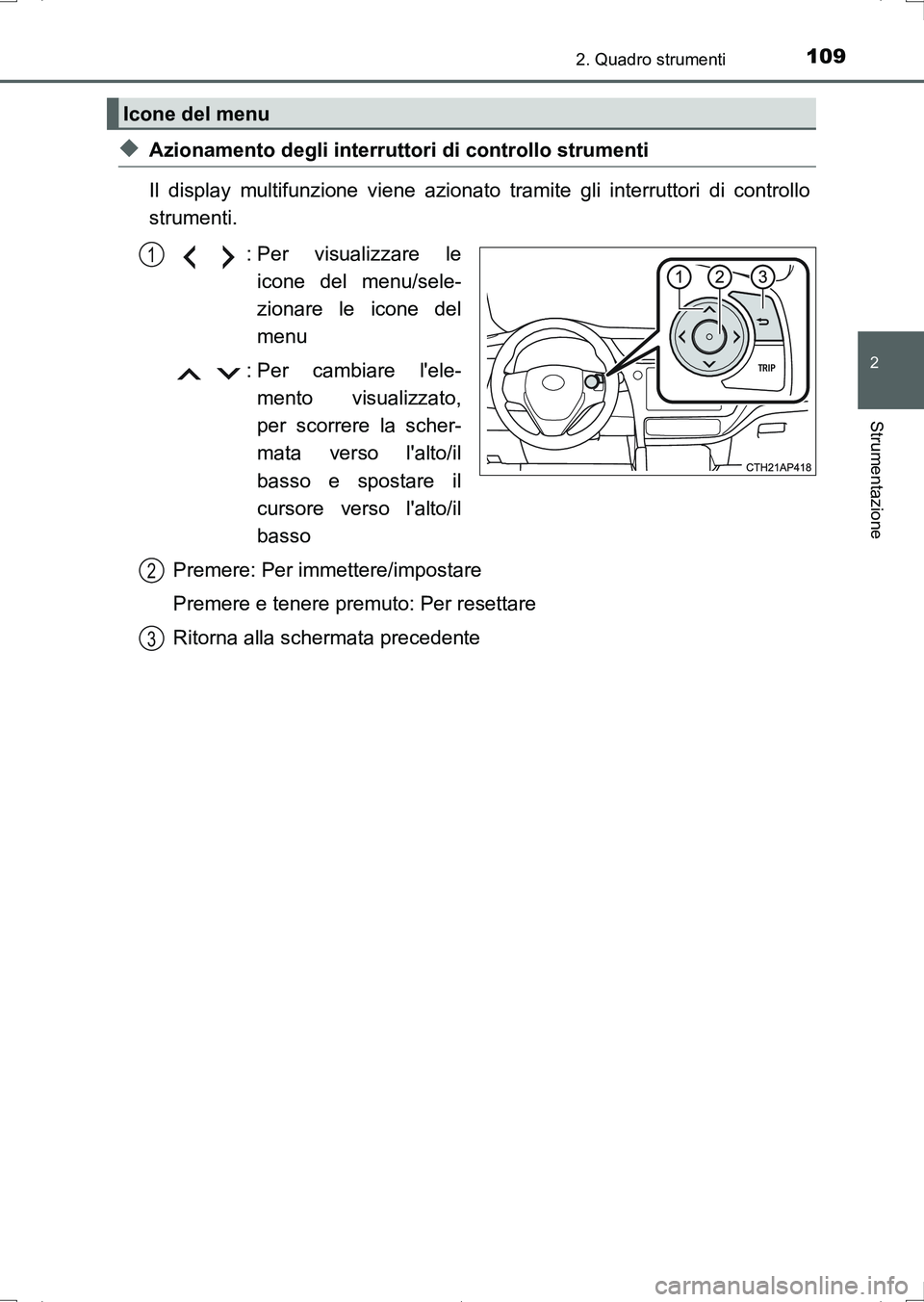 TOYOTA AURIS HYBRID 2017 Manuale duso (in Italian) 1092. Quadro strumenti
2
Strumentazione
UK_AURIS_HV_HB_EL (OM12L11L)
◆Azionamento degli interruttori di controllo strumenti
Il display multifunzione viene azionato tramite gli interruttori di contro TOYOTA AURIS HYBRID 2017 Manuale duso (in Italian) 1092. Quadro strumenti
2
Strumentazione
UK_AURIS_HV_HB_EL (OM12L11L)
◆Azionamento degli interruttori di controllo strumenti
Il display multifunzione viene azionato tramite gli interruttori di contro