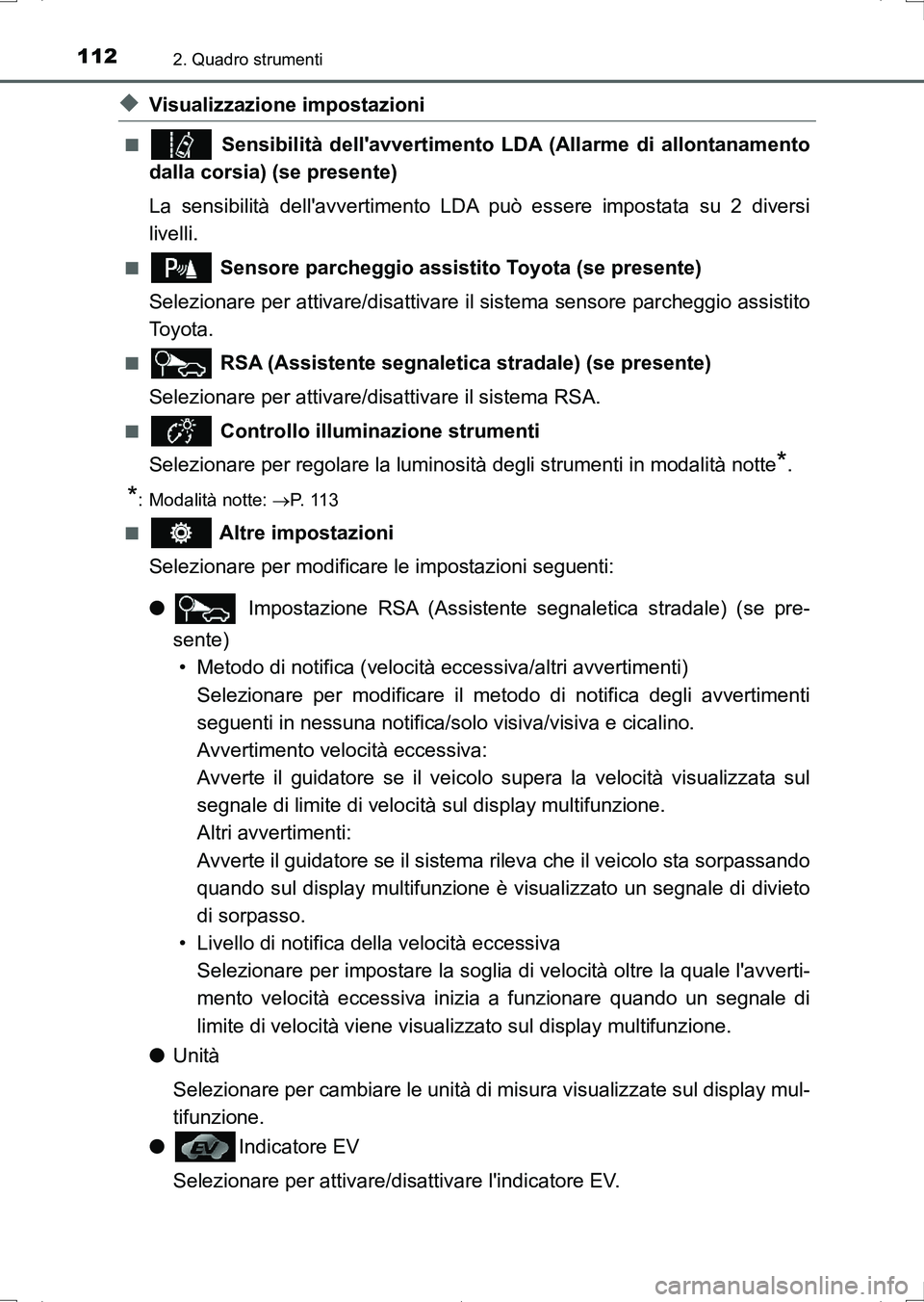 TOYOTA AURIS HYBRID 2017  Manuale duso (in Italian) 1122. Quadro strumenti
UK_AURIS_HV_HB_EL (OM12L11L)
◆Visualizzazione impostazioni
■ Sensibilità dellavvertimento LDA (Allarme di allontanamento
dalla corsia) (se presente)
La sensibilità della