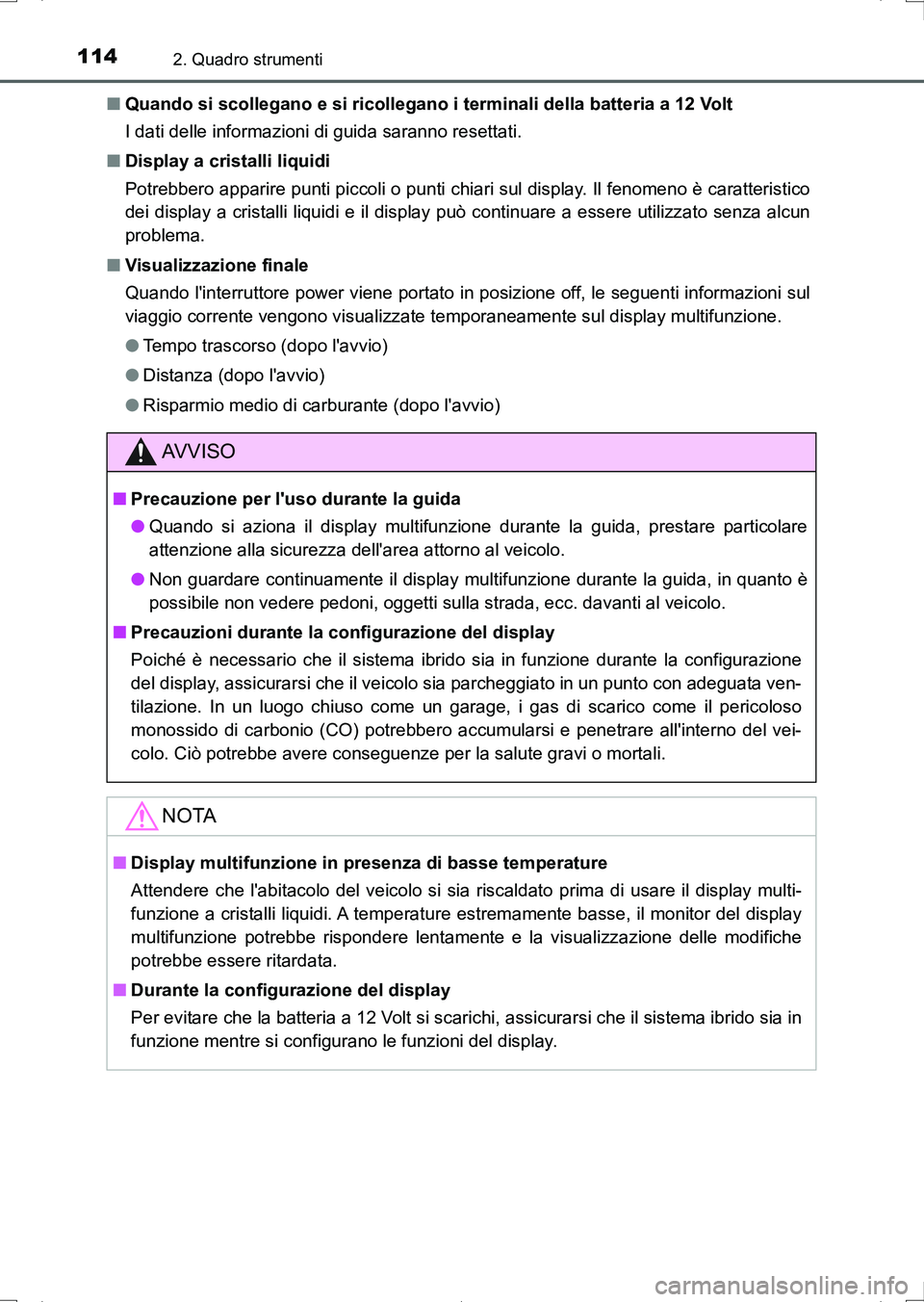 TOYOTA AURIS HYBRID 2017  Manuale duso (in Italian) 1142. Quadro strumenti
UK_AURIS_HV_HB_EL (OM12L11L)■Quando si scollegano e si ricollegano i terminali della batteria a 12 Volt
I dati delle informazioni di guida saranno resettati.
■Display a cris
