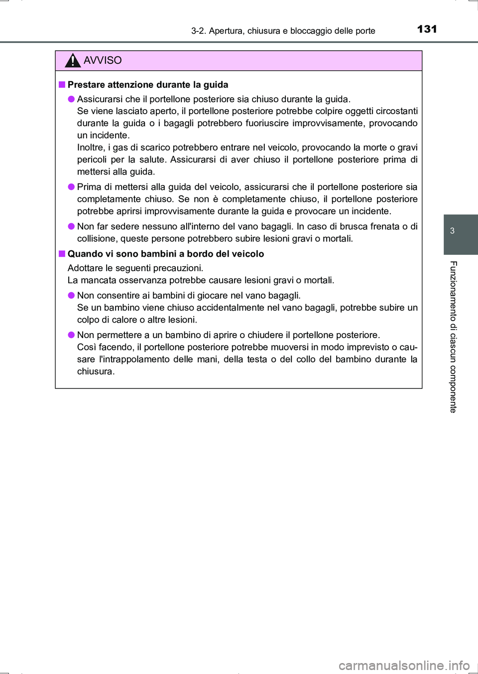 TOYOTA AURIS HYBRID 2017 Manuale duso (in Italian) 1313-2. Apertura, chiusura e bloccaggio delle porte
3
Funzionamento di ciascun componente
UK_AURIS_HV_HB_EL (OM12L11L)
AV V I S O
■Prestare attenzione durante la guida
●Assicurarsi che il portello TOYOTA AURIS HYBRID 2017 Manuale duso (in Italian) 1313-2. Apertura, chiusura e bloccaggio delle porte
3
Funzionamento di ciascun componente
UK_AURIS_HV_HB_EL (OM12L11L)
AV V I S O
■Prestare attenzione durante la guida
●Assicurarsi che il portello