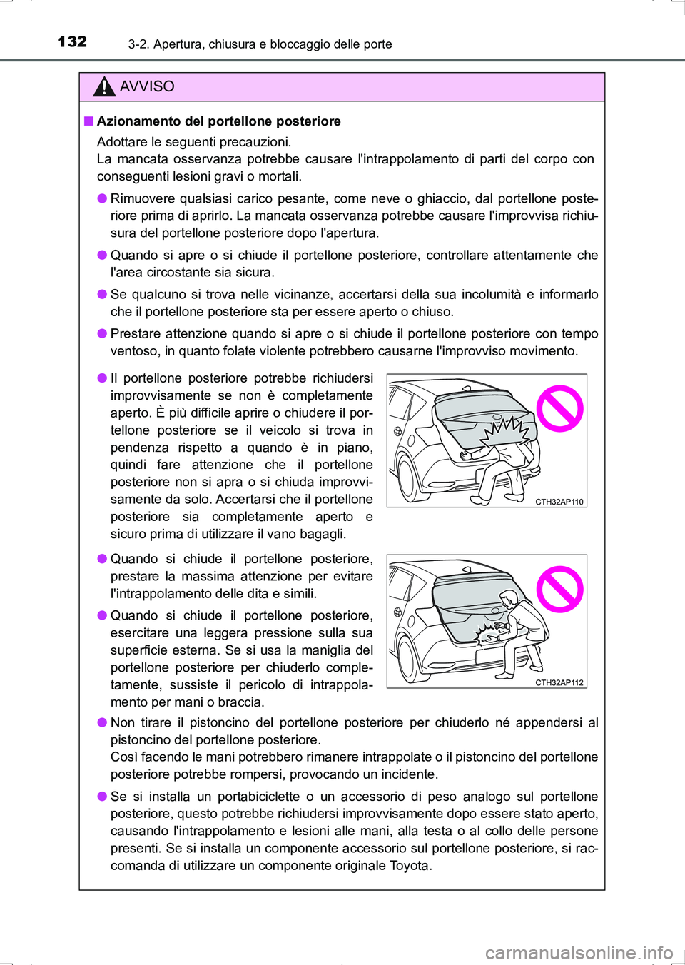 TOYOTA AURIS HYBRID 2017 Manuale duso (in Italian) 1323-2. Apertura, chiusura e bloccaggio delle porte
UK_AURIS_HV_HB_EL (OM12L11L)
AV V I S O
■Azionamento del portellone posteriore
Adottare le seguenti precauzioni.
La mancata osservanza potrebbe ca TOYOTA AURIS HYBRID 2017 Manuale duso (in Italian) 1323-2. Apertura, chiusura e bloccaggio delle porte
UK_AURIS_HV_HB_EL (OM12L11L)
AV V I S O
■Azionamento del portellone posteriore
Adottare le seguenti precauzioni.
La mancata osservanza potrebbe ca
