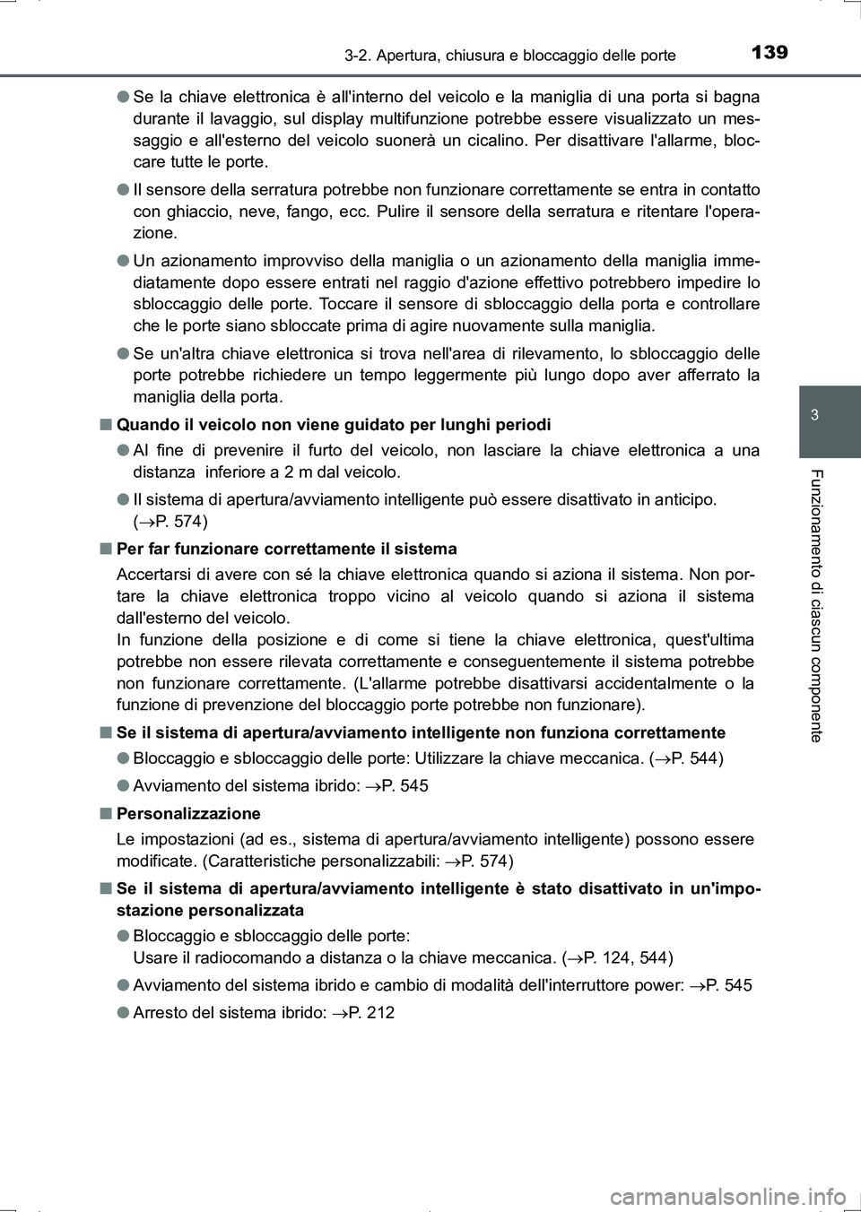 TOYOTA AURIS HYBRID 2017 Manuale duso (in Italian) 1393-2. Apertura, chiusura e bloccaggio delle porte
3
Funzionamento di ciascun componente
UK_AURIS_HV_HB_EL (OM12L11L)●Se la chiave elettronica è allinterno del veicolo e la maniglia di una porta TOYOTA AURIS HYBRID 2017 Manuale duso (in Italian) 1393-2. Apertura, chiusura e bloccaggio delle porte
3
Funzionamento di ciascun componente
UK_AURIS_HV_HB_EL (OM12L11L)●Se la chiave elettronica è allinterno del veicolo e la maniglia di una porta