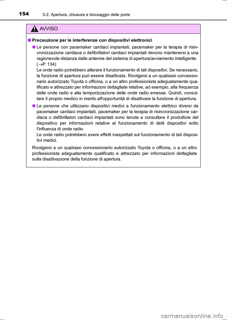 TOYOTA AURIS HYBRID 2017 Manuale duso (in Italian) 1543-2. Apertura, chiusura e bloccaggio delle porte
UK_AURIS_HV_HB_EL (OM12L11L)
AV V I S O
■Precauzione per le interferenze con dispositivi elettronici
●Le persone con pacemaker cardiaci impianta TOYOTA AURIS HYBRID 2017 Manuale duso (in Italian) 1543-2. Apertura, chiusura e bloccaggio delle porte
UK_AURIS_HV_HB_EL (OM12L11L)
AV V I S O
■Precauzione per le interferenze con dispositivi elettronici
●Le persone con pacemaker cardiaci impianta