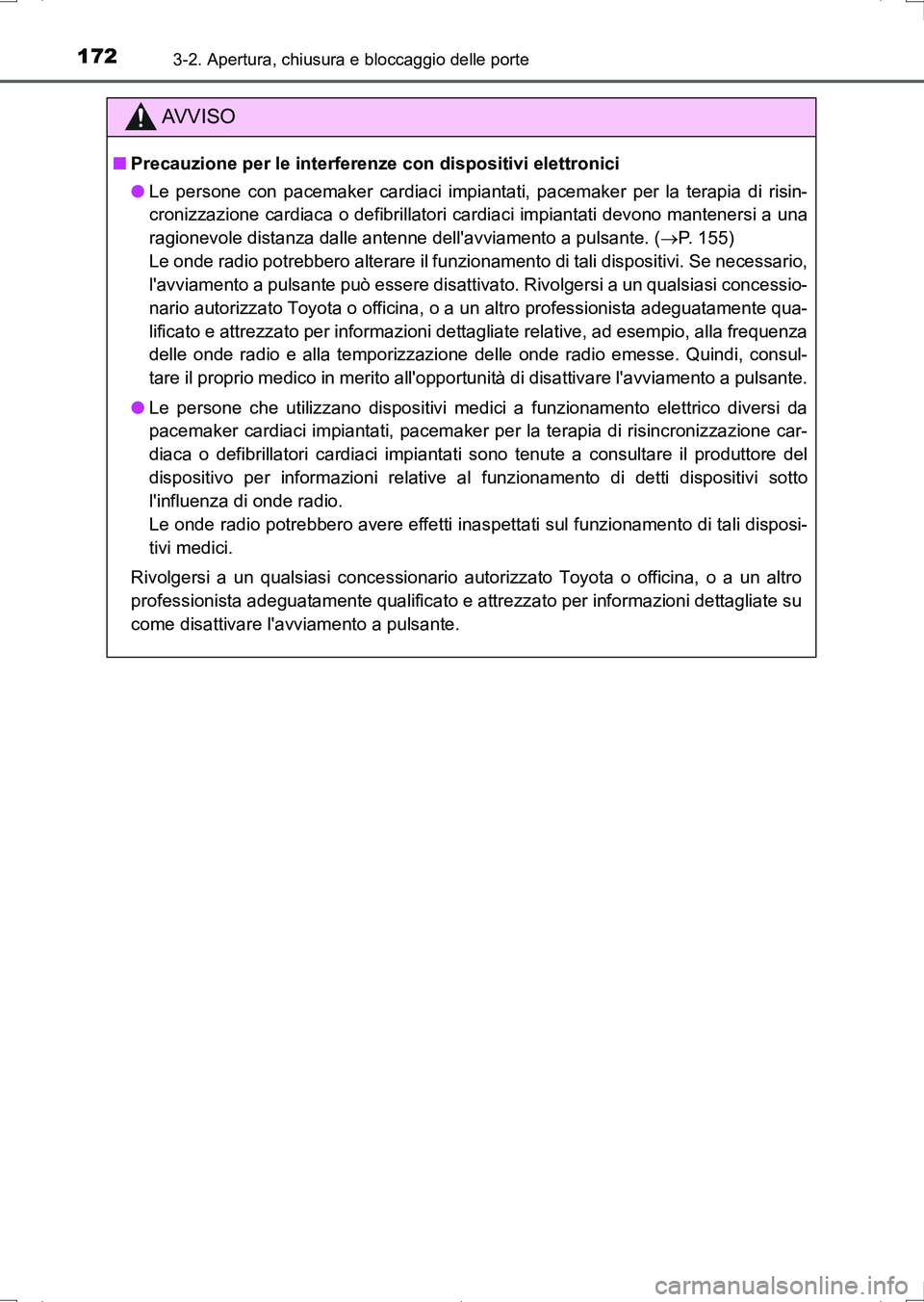 TOYOTA AURIS HYBRID 2017 Manuale duso (in Italian) 1723-2. Apertura, chiusura e bloccaggio delle porte
UK_AURIS_HV_HB_EL (OM12L11L)
AV V I S O
■Precauzione per le interferenze con dispositivi elettronici
●Le persone con pacemaker cardiaci impianta TOYOTA AURIS HYBRID 2017 Manuale duso (in Italian) 1723-2. Apertura, chiusura e bloccaggio delle porte
UK_AURIS_HV_HB_EL (OM12L11L)
AV V I S O
■Precauzione per le interferenze con dispositivi elettronici
●Le persone con pacemaker cardiaci impianta