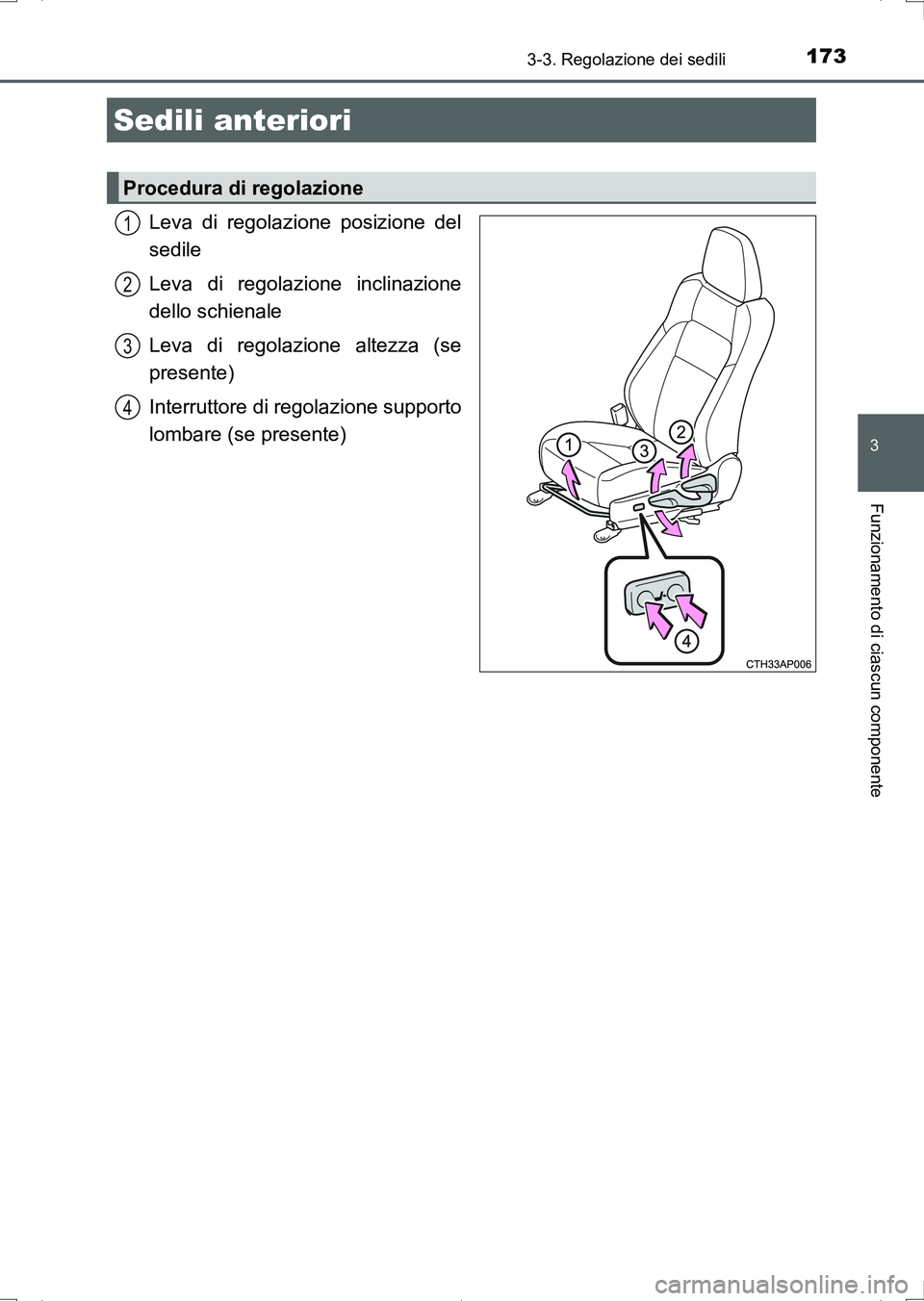 TOYOTA AURIS HYBRID 2017 Manuale duso (in Italian) 173
3
Funzionamento di ciascun componente
UK_AURIS_HV_HB_EL (OM12L11L)
3-3. Regolazione dei sedili
Leva di regolazione posizione del
sedile
Leva di regolazione inclinazione
dello schienale
Leva di reg TOYOTA AURIS HYBRID 2017 Manuale duso (in Italian) 173
3
Funzionamento di ciascun componente
UK_AURIS_HV_HB_EL (OM12L11L)
3-3. Regolazione dei sedili
Leva di regolazione posizione del
sedile
Leva di regolazione inclinazione
dello schienale
Leva di reg