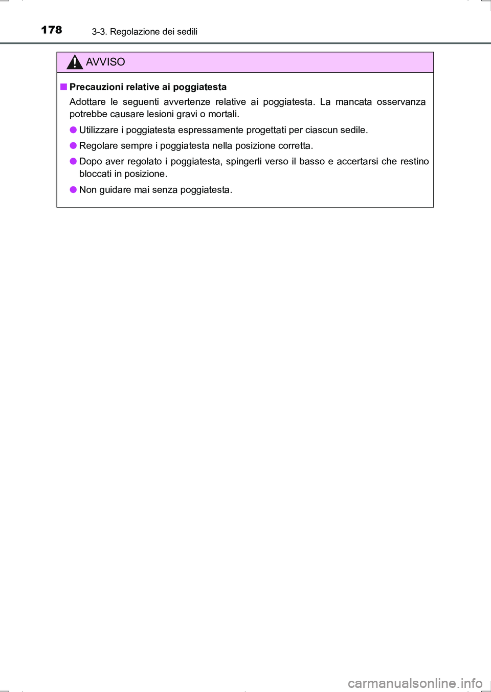 TOYOTA AURIS HYBRID 2017 Manuale duso (in Italian) 1783-3. Regolazione dei sedili
UK_AURIS_HV_HB_EL (OM12L11L)
AV V I S O
■Precauzioni relative ai poggiatesta
Adottare le seguenti avvertenze relative ai poggiatesta. La mancata osservanza
potrebbe ca TOYOTA AURIS HYBRID 2017 Manuale duso (in Italian) 1783-3. Regolazione dei sedili
UK_AURIS_HV_HB_EL (OM12L11L)
AV V I S O
■Precauzioni relative ai poggiatesta
Adottare le seguenti avvertenze relative ai poggiatesta. La mancata osservanza
potrebbe ca