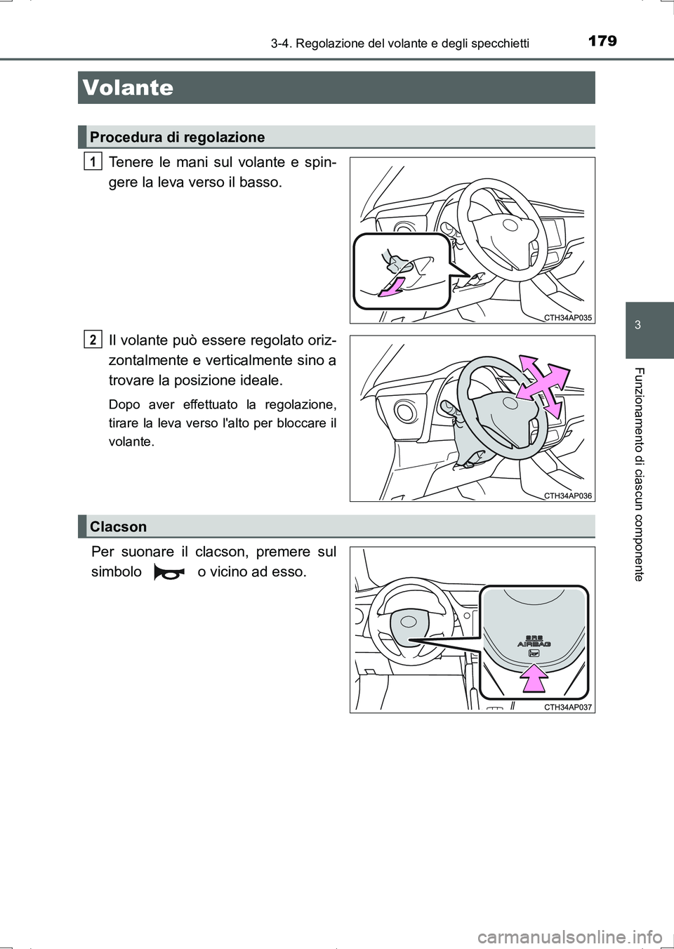 TOYOTA AURIS HYBRID 2017 Manuale duso (in Italian) 179
3
Funzionamento di ciascun componente
UK_AURIS_HV_HB_EL (OM12L11L)
3-4. Regolazione del volante e degli specchietti
Tenere le mani sul volante e spin-
gere la leva verso il basso.
Il volante può TOYOTA AURIS HYBRID 2017 Manuale duso (in Italian) 179
3
Funzionamento di ciascun componente
UK_AURIS_HV_HB_EL (OM12L11L)
3-4. Regolazione del volante e degli specchietti
Tenere le mani sul volante e spin-
gere la leva verso il basso.
Il volante può