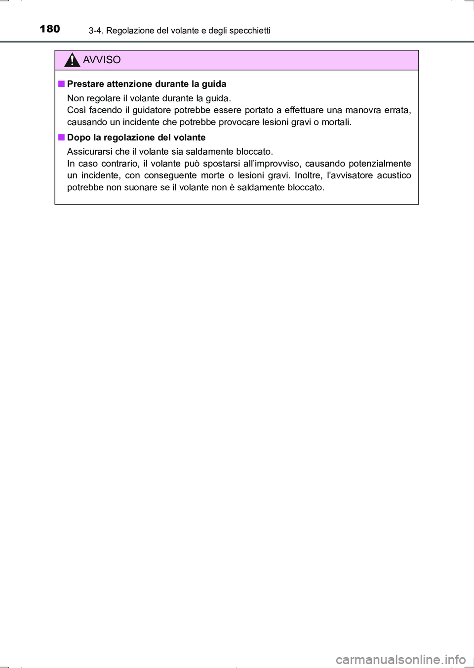 TOYOTA AURIS HYBRID 2017 Manuale duso (in Italian) 1803-4. Regolazione del volante e degli specchietti
UK_AURIS_HV_HB_EL (OM12L11L)
AV V I S O
■Prestare attenzione durante la guida
Non regolare il volante durante la guida.
Così facendo il guidator TOYOTA AURIS HYBRID 2017 Manuale duso (in Italian) 1803-4. Regolazione del volante e degli specchietti
UK_AURIS_HV_HB_EL (OM12L11L)
AV V I S O
■Prestare attenzione durante la guida
Non regolare il volante durante la guida.
Così facendo il guidator