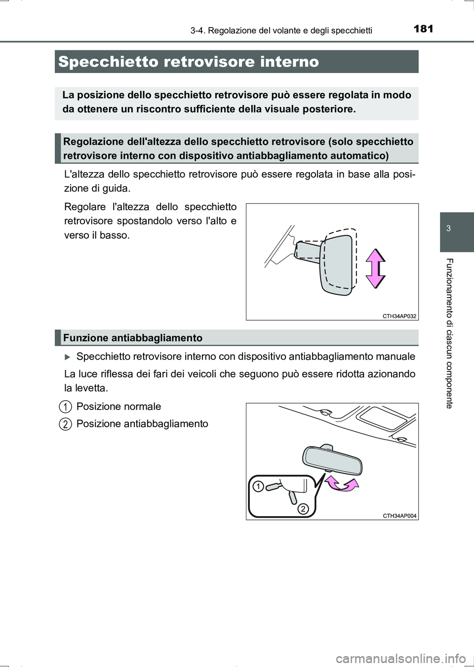 TOYOTA AURIS HYBRID 2017 Manuale duso (in Italian) 1813-4. Regolazione del volante e degli specchietti
3
Funzionamento di ciascun componente
UK_AURIS_HV_HB_EL (OM12L11L)
Laltezza dello specchietto retrovisore può essere regolata in base alla posi-
z TOYOTA AURIS HYBRID 2017 Manuale duso (in Italian) 1813-4. Regolazione del volante e degli specchietti
3
Funzionamento di ciascun componente
UK_AURIS_HV_HB_EL (OM12L11L)
Laltezza dello specchietto retrovisore può essere regolata in base alla posi-
z