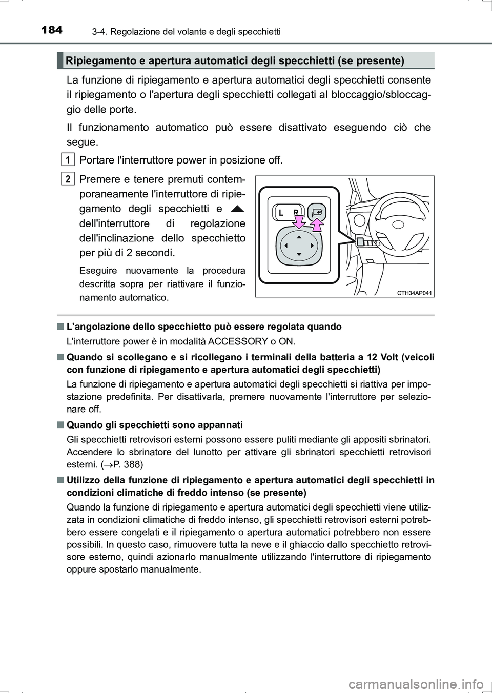 TOYOTA AURIS HYBRID 2017 Manuale duso (in Italian) 1843-4. Regolazione del volante e degli specchietti
UK_AURIS_HV_HB_EL (OM12L11L)
La funzione di ripiegamento e apertura automatici degli specchietti consente
il ripiegamento o lapertura degli specchi TOYOTA AURIS HYBRID 2017 Manuale duso (in Italian) 1843-4. Regolazione del volante e degli specchietti
UK_AURIS_HV_HB_EL (OM12L11L)
La funzione di ripiegamento e apertura automatici degli specchietti consente
il ripiegamento o lapertura degli specchi