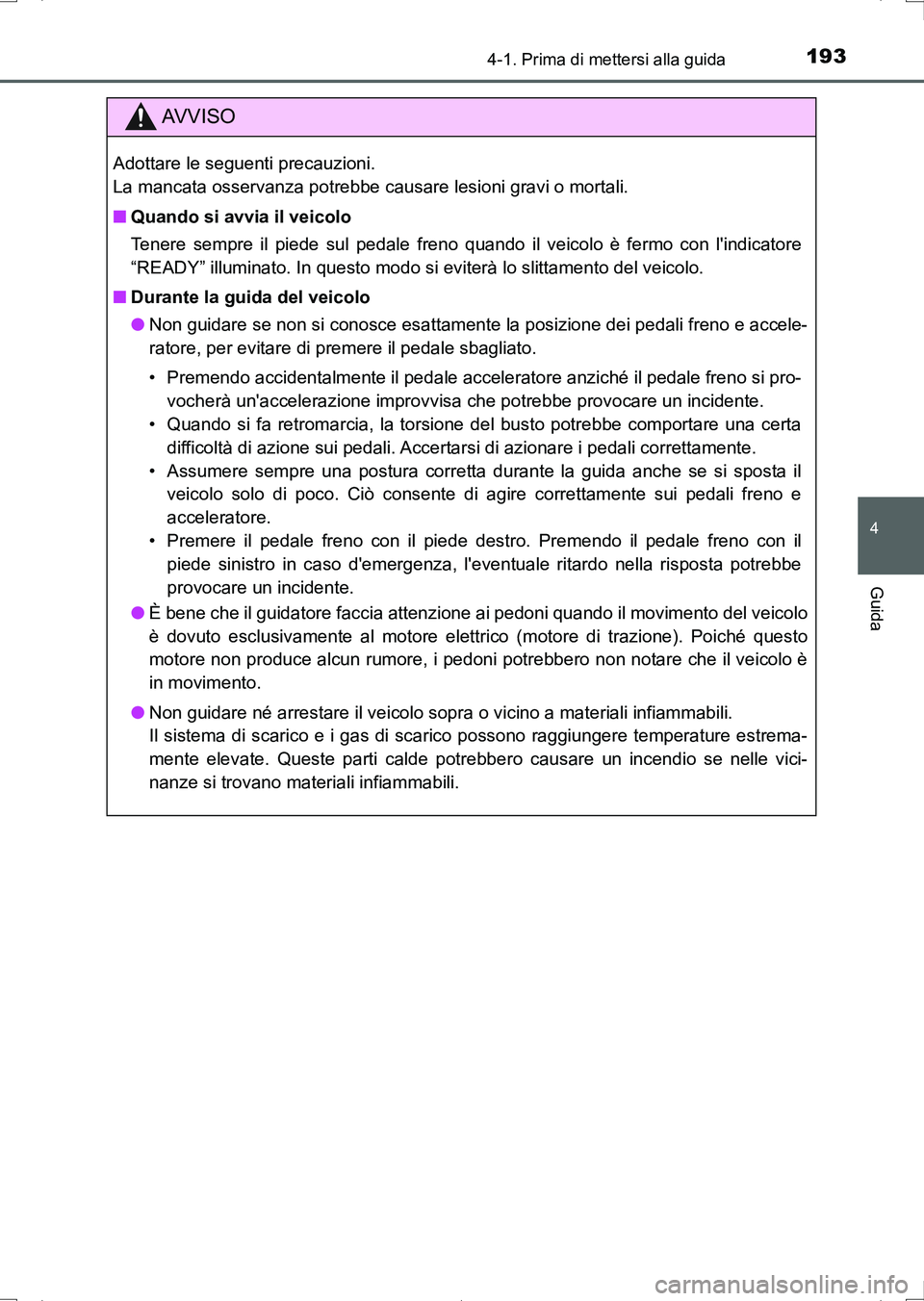 TOYOTA AURIS HYBRID 2017 Manuale duso (in Italian) 1934-1. Prima di mettersi alla guida
4
Guida
UK_AURIS_HV_HB_EL (OM12L11L)
AV V I S O
Adottare le seguenti precauzioni.
La mancata osservanza potrebbe causare lesioni gravi o mortali.
■Quando si avv TOYOTA AURIS HYBRID 2017 Manuale duso (in Italian) 1934-1. Prima di mettersi alla guida
4
Guida
UK_AURIS_HV_HB_EL (OM12L11L)
AV V I S O
Adottare le seguenti precauzioni.
La mancata osservanza potrebbe causare lesioni gravi o mortali.
■Quando si avv