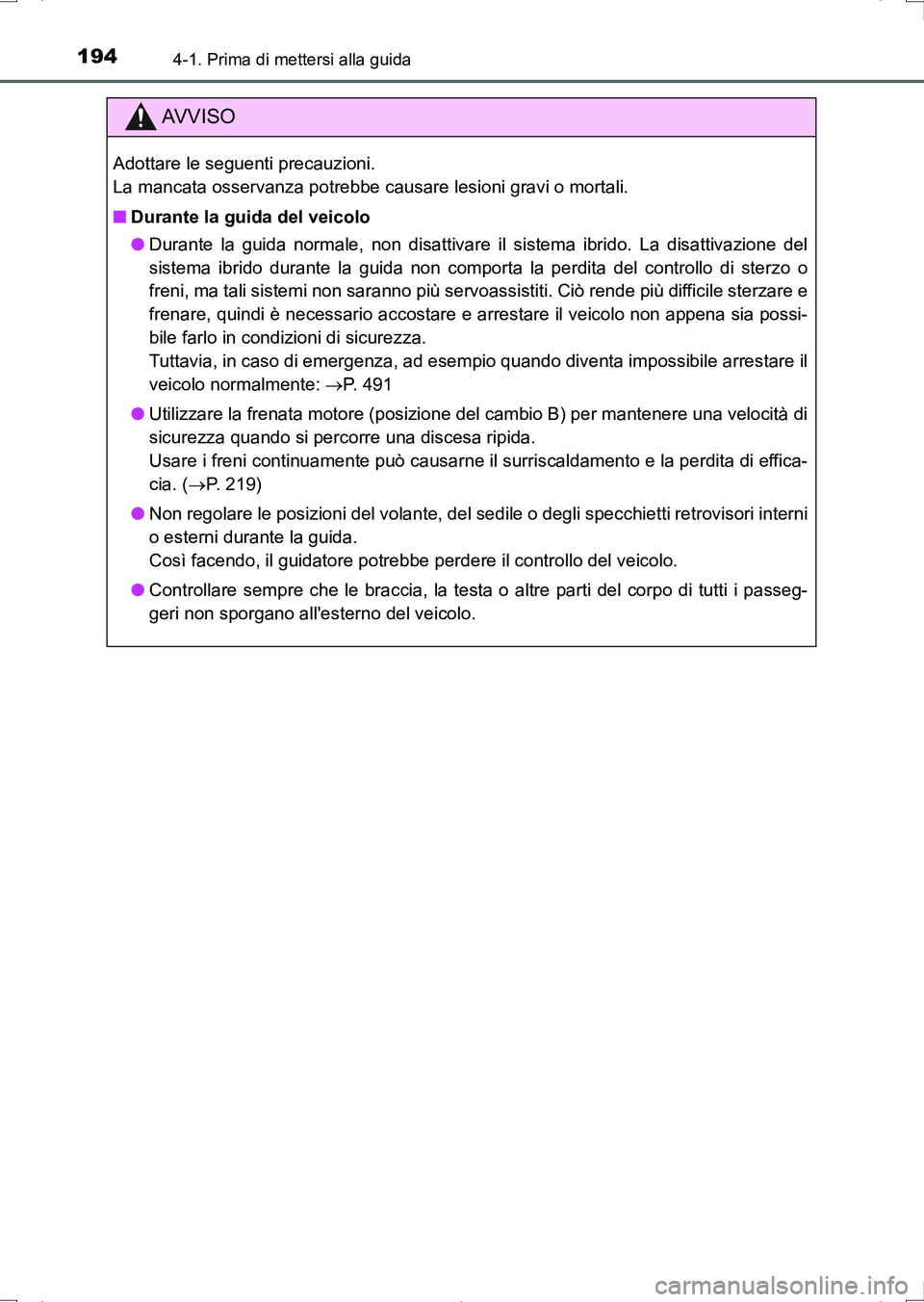 TOYOTA AURIS HYBRID 2017 Manuale duso (in Italian) 1944-1. Prima di mettersi alla guida
UK_AURIS_HV_HB_EL (OM12L11L)
AV V I S O
Adottare le seguenti precauzioni.
La mancata osservanza potrebbe causare lesioni gravi o mortali.
■Durante la guida del TOYOTA AURIS HYBRID 2017 Manuale duso (in Italian) 1944-1. Prima di mettersi alla guida
UK_AURIS_HV_HB_EL (OM12L11L)
AV V I S O
Adottare le seguenti precauzioni.
La mancata osservanza potrebbe causare lesioni gravi o mortali.
■Durante la guida del