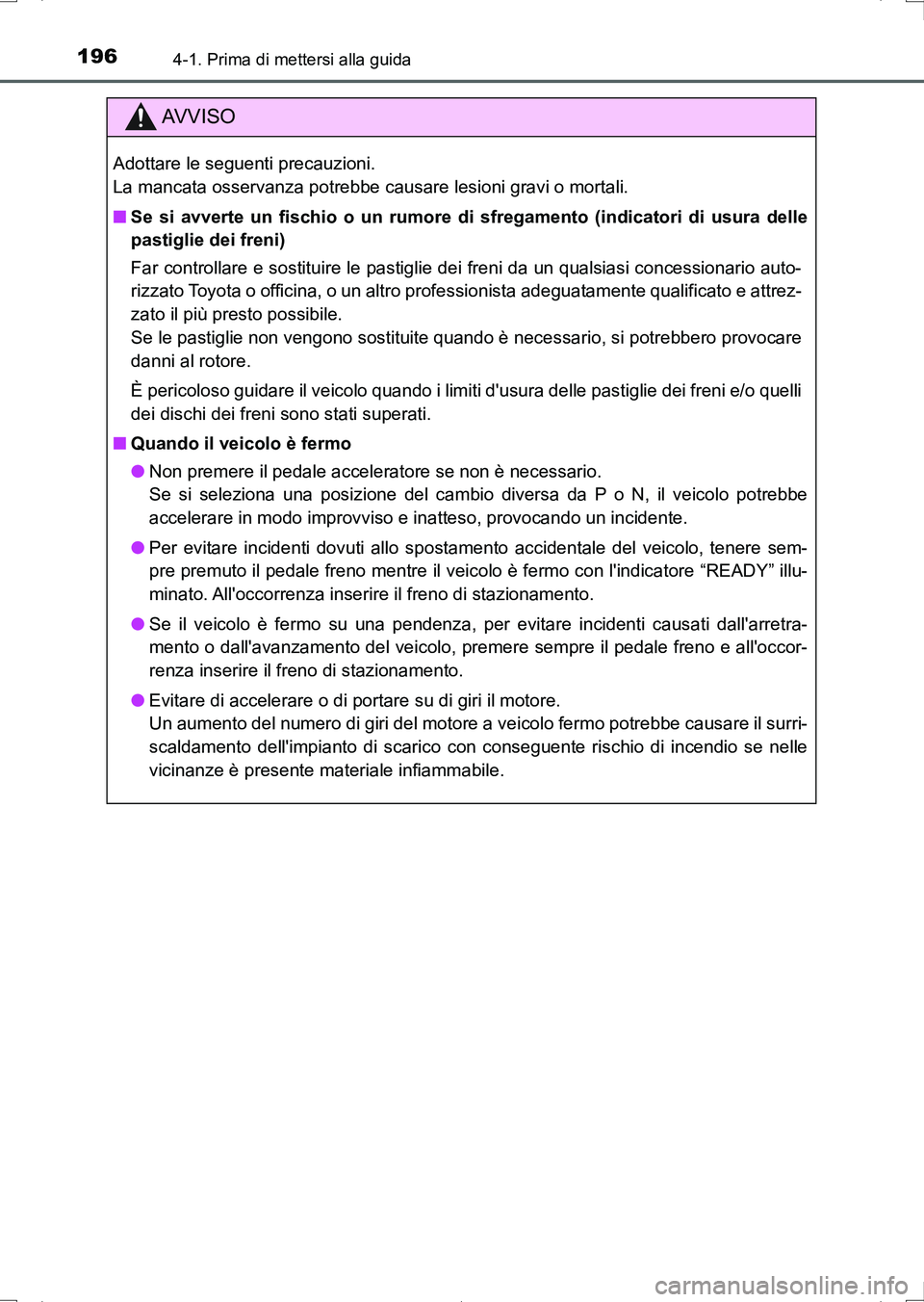 TOYOTA AURIS HYBRID 2017 Manuale duso (in Italian) 1964-1. Prima di mettersi alla guida
UK_AURIS_HV_HB_EL (OM12L11L)
AV V I S O
Adottare le seguenti precauzioni.
La mancata osservanza potrebbe causare lesioni gravi o mortali.
■Se si avverte un fisc TOYOTA AURIS HYBRID 2017 Manuale duso (in Italian) 1964-1. Prima di mettersi alla guida
UK_AURIS_HV_HB_EL (OM12L11L)
AV V I S O
Adottare le seguenti precauzioni.
La mancata osservanza potrebbe causare lesioni gravi o mortali.
■Se si avverte un fisc