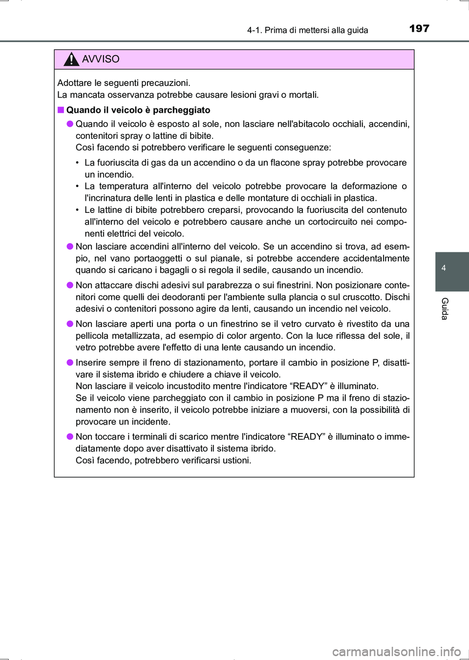 TOYOTA AURIS HYBRID 2017 Manuale duso (in Italian) 1974-1. Prima di mettersi alla guida
4
Guida
UK_AURIS_HV_HB_EL (OM12L11L)
AV V I S O
Adottare le seguenti precauzioni.
La mancata osservanza potrebbe causare lesioni gravi o mortali.
■Quando il vei TOYOTA AURIS HYBRID 2017 Manuale duso (in Italian) 1974-1. Prima di mettersi alla guida
4
Guida
UK_AURIS_HV_HB_EL (OM12L11L)
AV V I S O
Adottare le seguenti precauzioni.
La mancata osservanza potrebbe causare lesioni gravi o mortali.
■Quando il vei