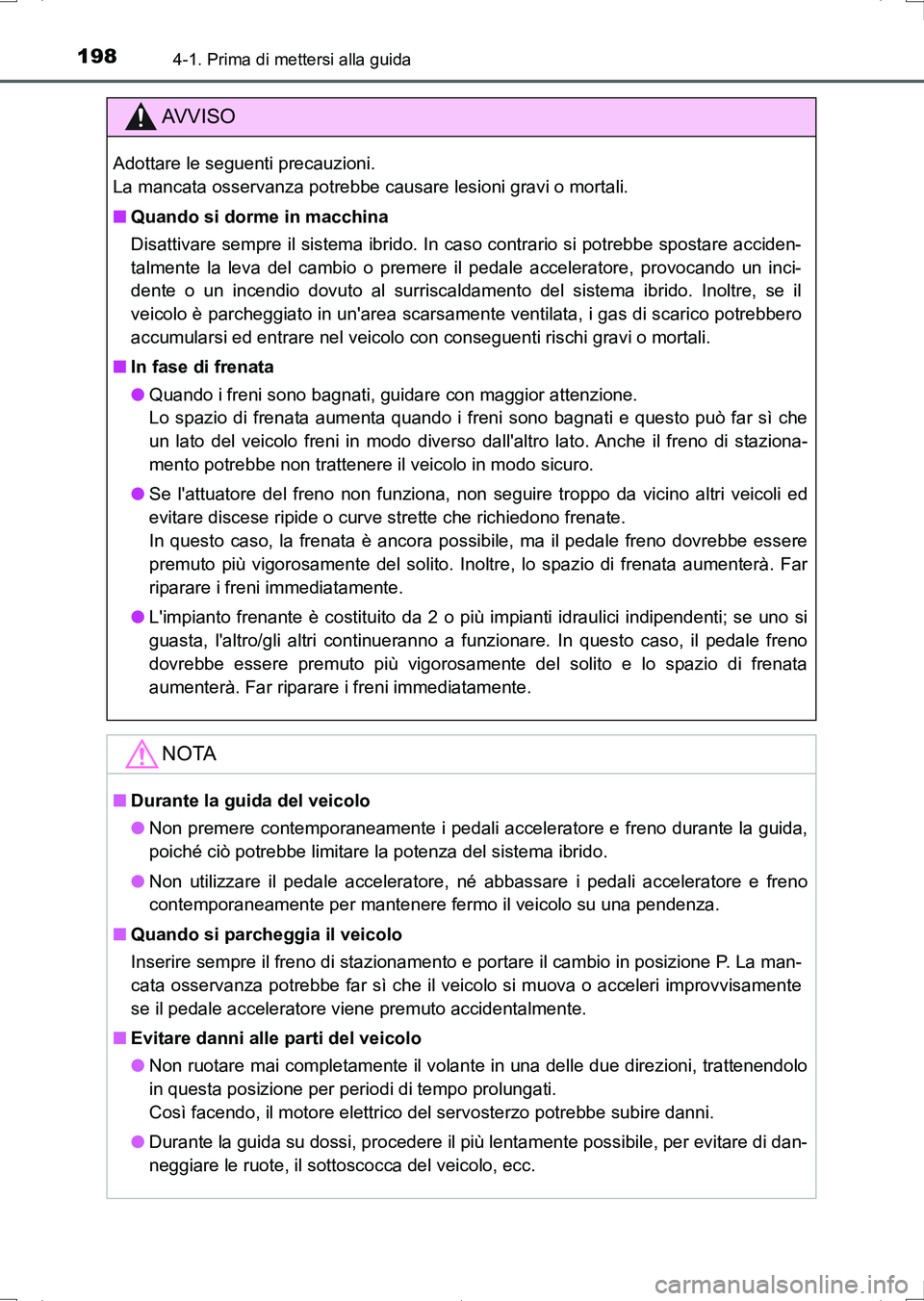 TOYOTA AURIS HYBRID 2017 Manuale duso (in Italian) 1984-1. Prima di mettersi alla guida
UK_AURIS_HV_HB_EL (OM12L11L)
AV V I S O
Adottare le seguenti precauzioni.
La mancata osservanza potrebbe causare lesioni gravi o mortali.
■Quando si dorme in ma TOYOTA AURIS HYBRID 2017 Manuale duso (in Italian) 1984-1. Prima di mettersi alla guida
UK_AURIS_HV_HB_EL (OM12L11L)
AV V I S O
Adottare le seguenti precauzioni.
La mancata osservanza potrebbe causare lesioni gravi o mortali.
■Quando si dorme in ma