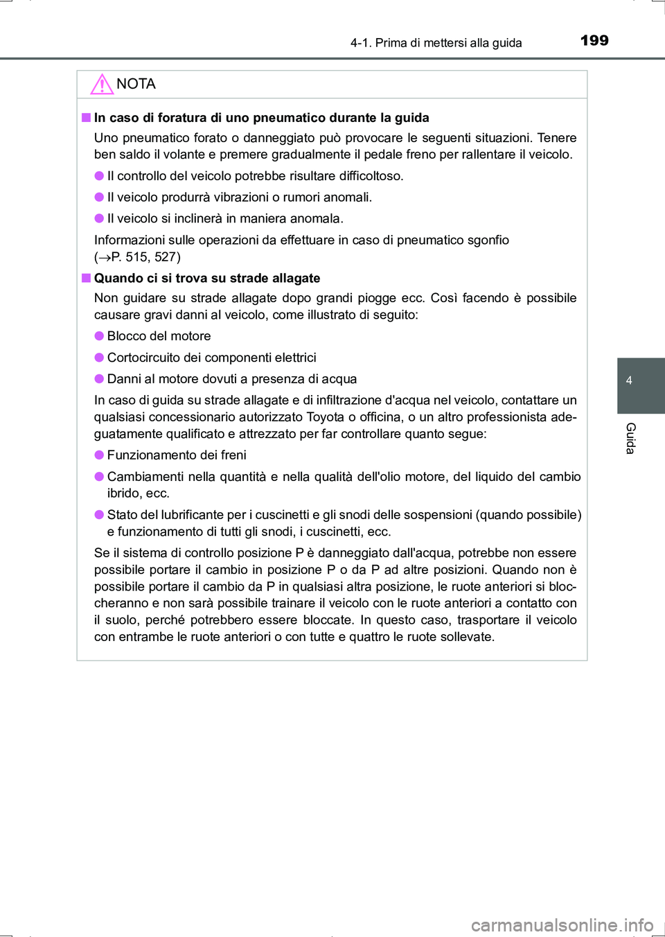 TOYOTA AURIS HYBRID 2017 Manuale duso (in Italian) 1994-1. Prima di mettersi alla guida
4
Guida
UK_AURIS_HV_HB_EL (OM12L11L)
NOTA
■In caso di foratura di uno pneumatico durante la guida
Uno pneumatico forato o danneggiato può provocare le seguenti TOYOTA AURIS HYBRID 2017 Manuale duso (in Italian) 1994-1. Prima di mettersi alla guida
4
Guida
UK_AURIS_HV_HB_EL (OM12L11L)
NOTA
■In caso di foratura di uno pneumatico durante la guida
Uno pneumatico forato o danneggiato può provocare le seguenti