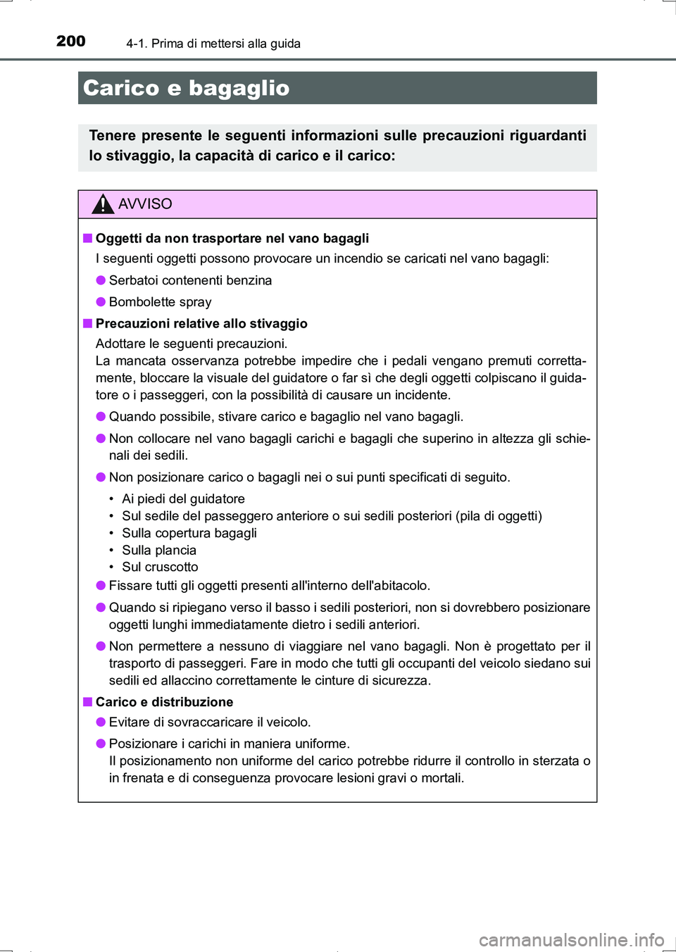 TOYOTA AURIS HYBRID 2017 Manuale duso (in Italian) 2004-1. Prima di mettersi alla guida
UK_AURIS_HV_HB_EL (OM12L11L)
Carico e bagaglio
Tenere presente le seguenti informazioni sulle precauzioni riguardanti
lo stivaggio, la capacità di carico e il car TOYOTA AURIS HYBRID 2017 Manuale duso (in Italian) 2004-1. Prima di mettersi alla guida
UK_AURIS_HV_HB_EL (OM12L11L)
Carico e bagaglio
Tenere presente le seguenti informazioni sulle precauzioni riguardanti
lo stivaggio, la capacità di carico e il car