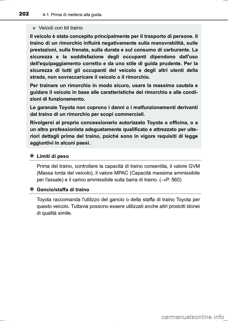 TOYOTA AURIS HYBRID 2017 Manuale duso (in Italian) 2024-1. Prima di mettersi alla guida
UK_AURIS_HV_HB_EL (OM12L11L)
◆Limiti di peso
Prima del traino, controllare la capacità di traino consentita, il valore GVM
(Massa lorda del veicolo), il valore TOYOTA AURIS HYBRID 2017 Manuale duso (in Italian) 2024-1. Prima di mettersi alla guida
UK_AURIS_HV_HB_EL (OM12L11L)
◆Limiti di peso
Prima del traino, controllare la capacità di traino consentita, il valore GVM
(Massa lorda del veicolo), il valore