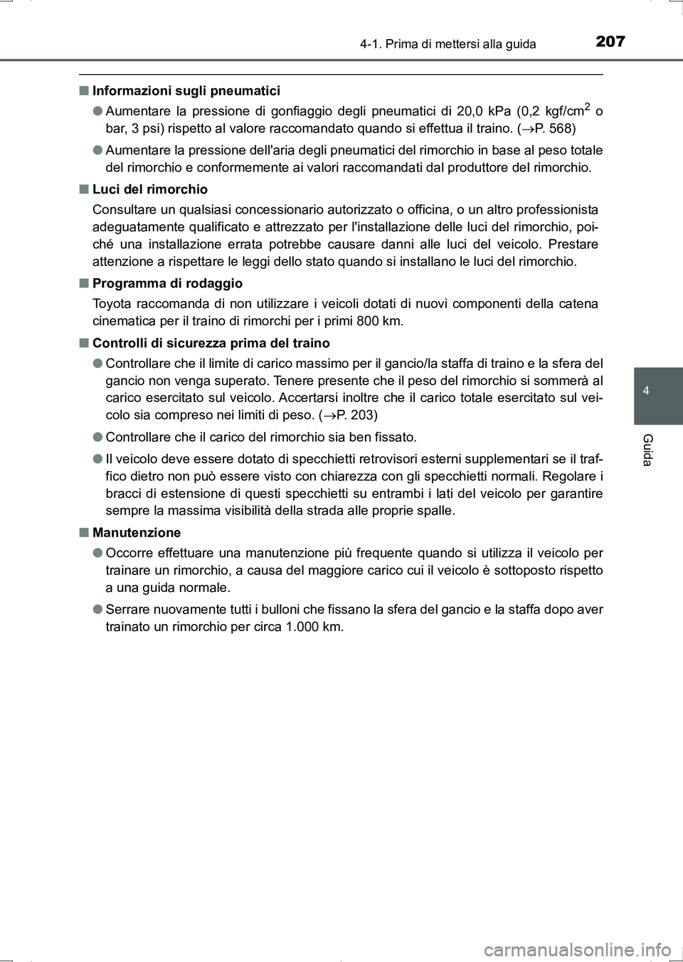 TOYOTA AURIS HYBRID 2017 Manuale duso (in Italian) 2074-1. Prima di mettersi alla guida
4
Guida
UK_AURIS_HV_HB_EL (OM12L11L)
■Informazioni sugli pneumatici
●Aumentare la pressione di gonfiaggio degli pneumatici di 20,0 kPa (0,2 kgf/cm2 o
bar, 3 ps TOYOTA AURIS HYBRID 2017 Manuale duso (in Italian) 2074-1. Prima di mettersi alla guida
4
Guida
UK_AURIS_HV_HB_EL (OM12L11L)
■Informazioni sugli pneumatici
●Aumentare la pressione di gonfiaggio degli pneumatici di 20,0 kPa (0,2 kgf/cm2 o
bar, 3 ps