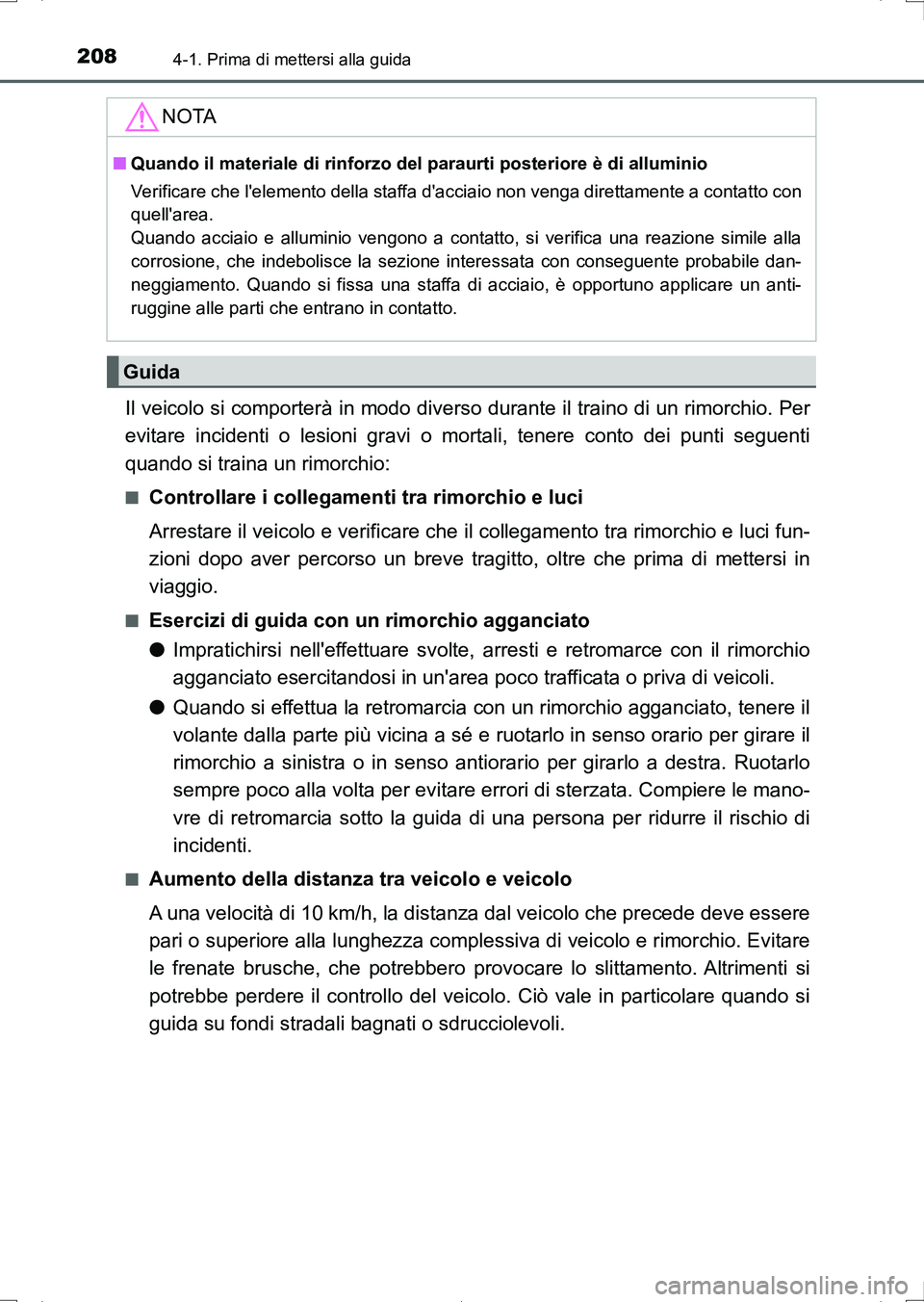 TOYOTA AURIS HYBRID 2017 Manuale duso (in Italian) 2084-1. Prima di mettersi alla guida
UK_AURIS_HV_HB_EL (OM12L11L)
Il veicolo si comporterà in modo diverso durante il traino di un rimorchio. Per
evitare incidenti o lesioni gravi o mortali, tenere c TOYOTA AURIS HYBRID 2017 Manuale duso (in Italian) 2084-1. Prima di mettersi alla guida
UK_AURIS_HV_HB_EL (OM12L11L)
Il veicolo si comporterà in modo diverso durante il traino di un rimorchio. Per
evitare incidenti o lesioni gravi o mortali, tenere c