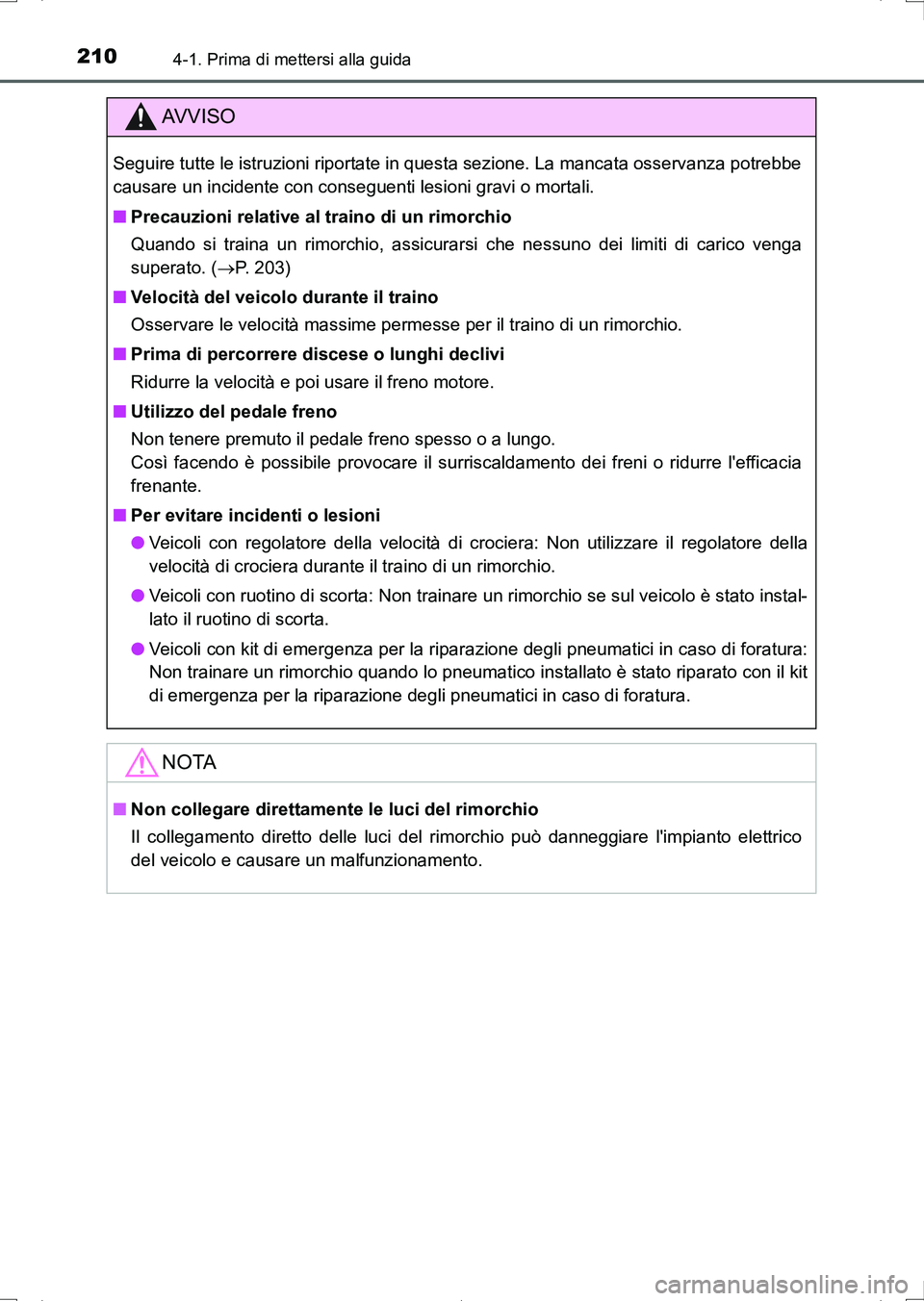 TOYOTA AURIS HYBRID 2017 Manuale duso (in Italian) 2104-1. Prima di mettersi alla guida
UK_AURIS_HV_HB_EL (OM12L11L)
AV V I S O
Seguire tutte le istruzioni riportate in questa sezione. La mancata osservanza potrebbe
causare un incidente con conseguent TOYOTA AURIS HYBRID 2017 Manuale duso (in Italian) 2104-1. Prima di mettersi alla guida
UK_AURIS_HV_HB_EL (OM12L11L)
AV V I S O
Seguire tutte le istruzioni riportate in questa sezione. La mancata osservanza potrebbe
causare un incidente con conseguent